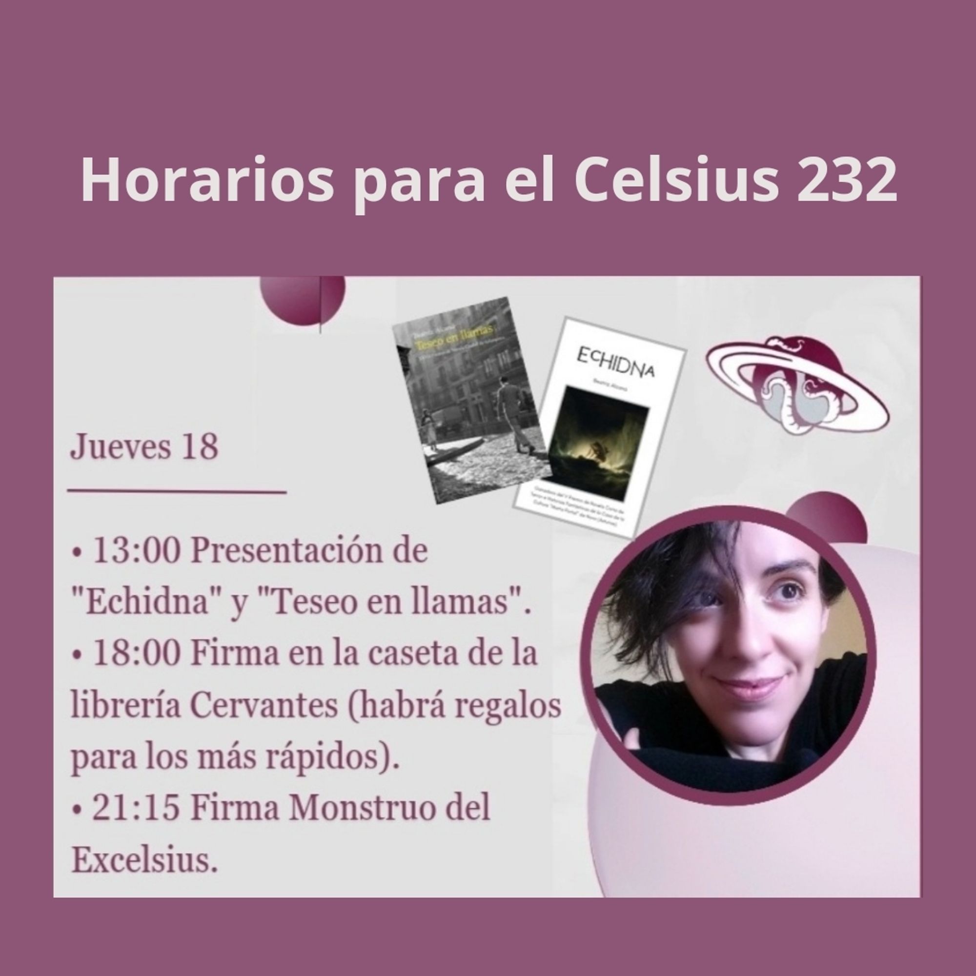 Cartel con los horarios. A las 13 presentación de Echidna y Teseo en llamas. A las 18 firma en la caseta de Cervantes y a las 21:15 firma monstruo del Excelsius.