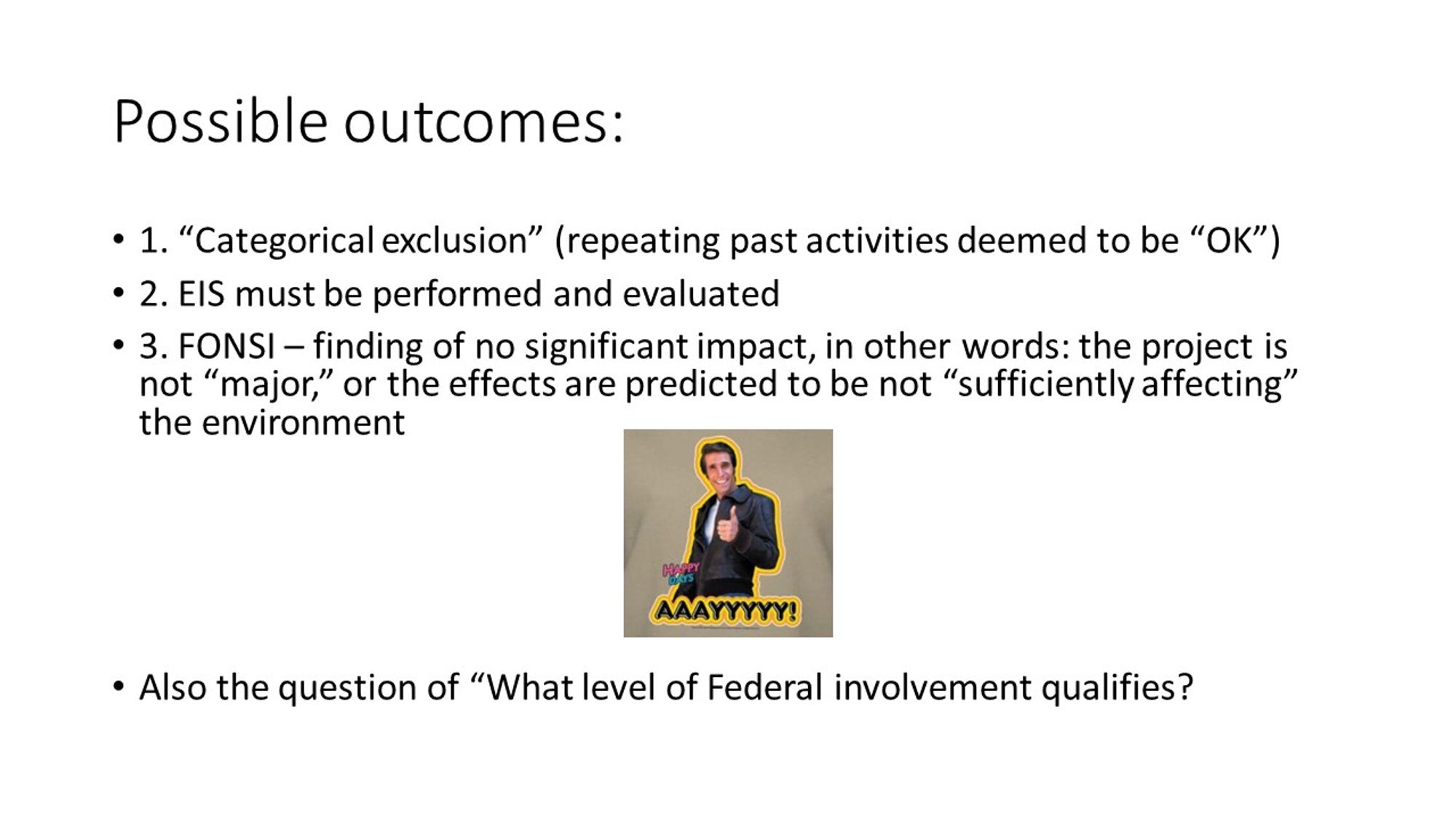 a powerpoint slide listing possible outcomes of an environmental assessment under NEPA,, including an image of The Fonz going "AAYYYYY" for the FONSI (Finding of No Significant Impact) option