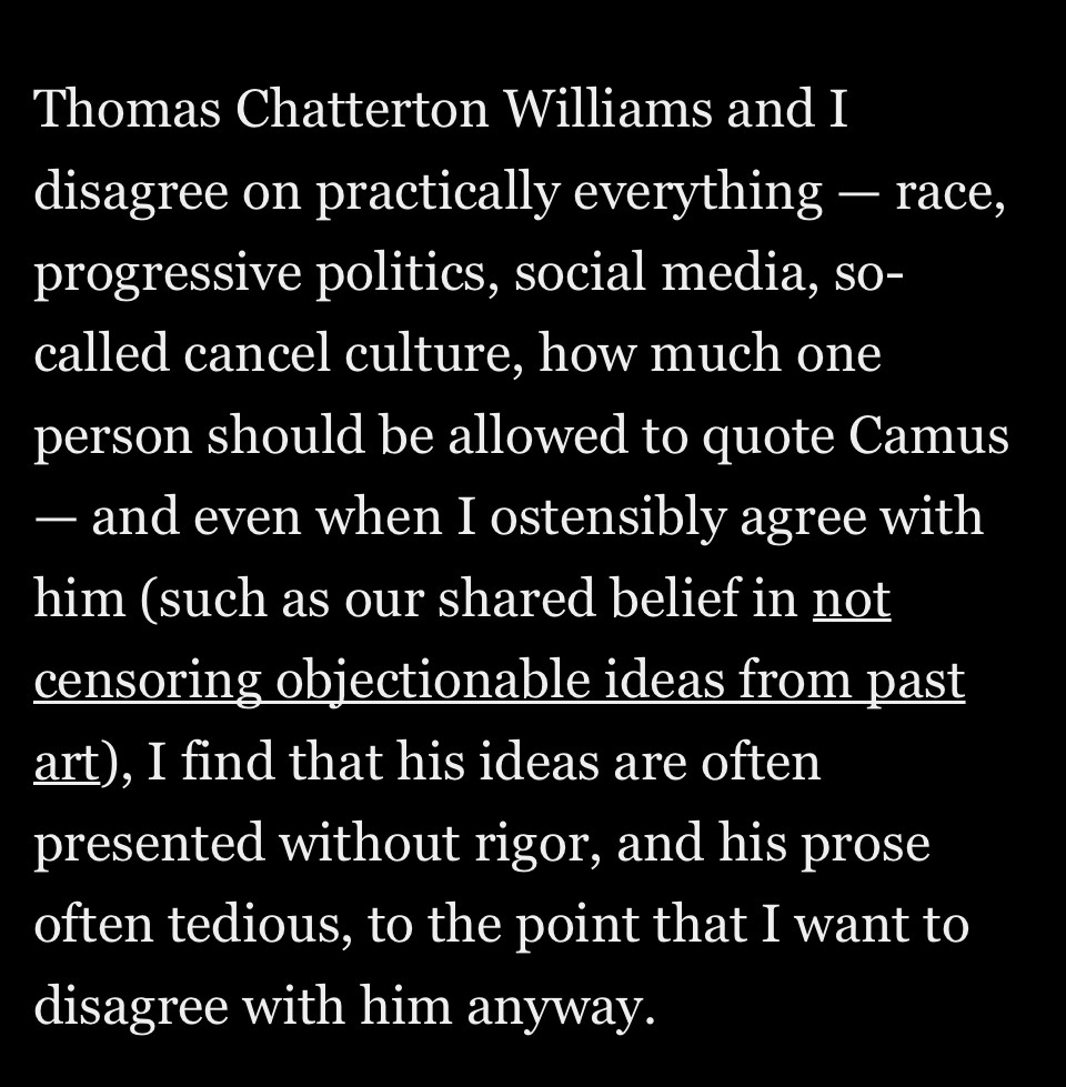 Thomas Chatterton Williams and I disagree on practically everything - race, progressive politics, social media, so-called cancel culture, how much one person should be allowed to quote Camus - and even when I ostensibly agree with him (such as our shared belief in not censoring objectionable ideas from past art), I find that his ideas are often presented without rigor, and his prose often tedious, to the point that I want to disagree with him anyway.