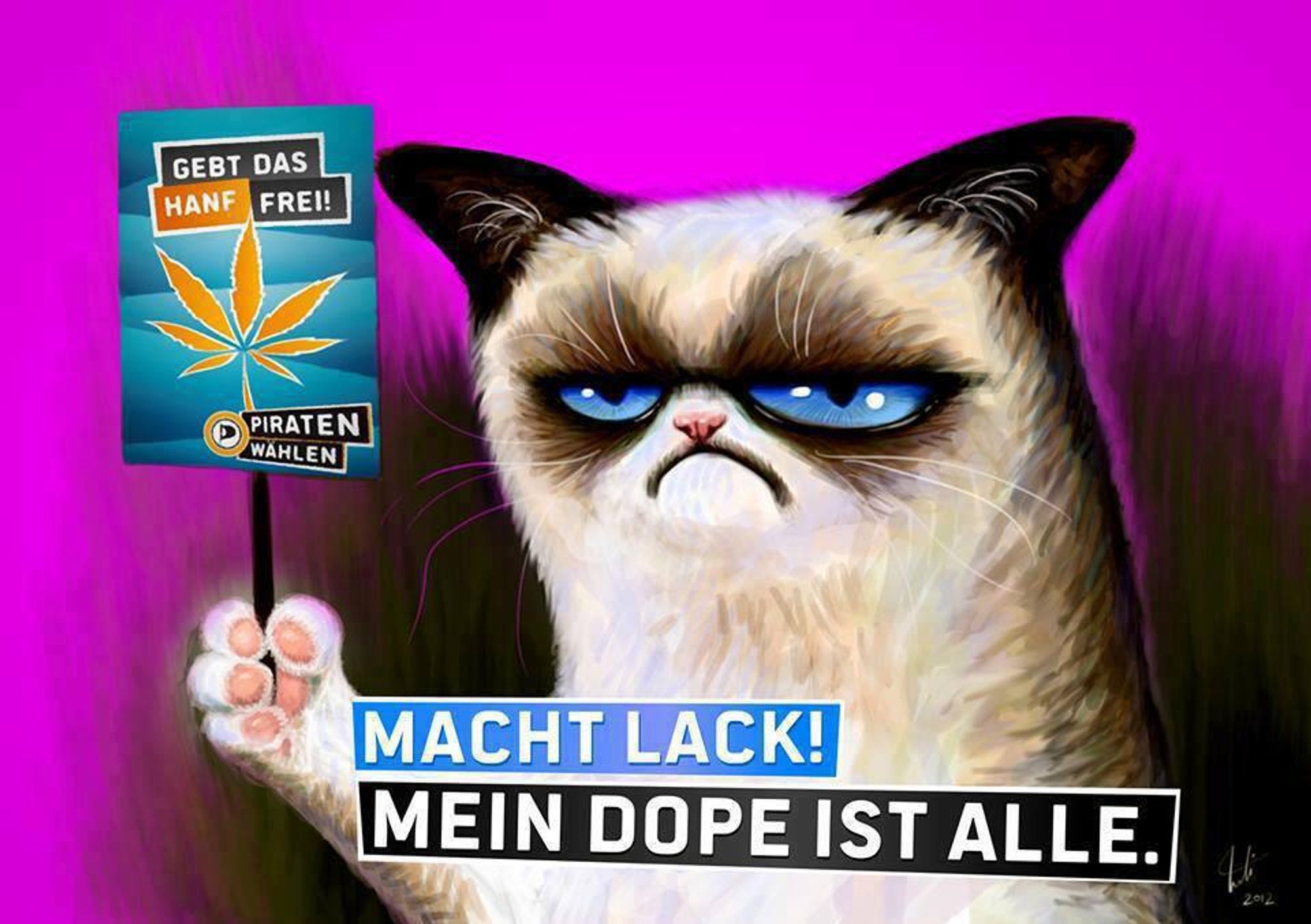 Grumpy-Cat mit Schild in der Hand. Auf dem Schild steht „Gebt das Hanf frei! PIRATEN WÄHLEN“. Unten steht „Macht Lack! Mein Dope ist alle.“ Lila Hintergrund