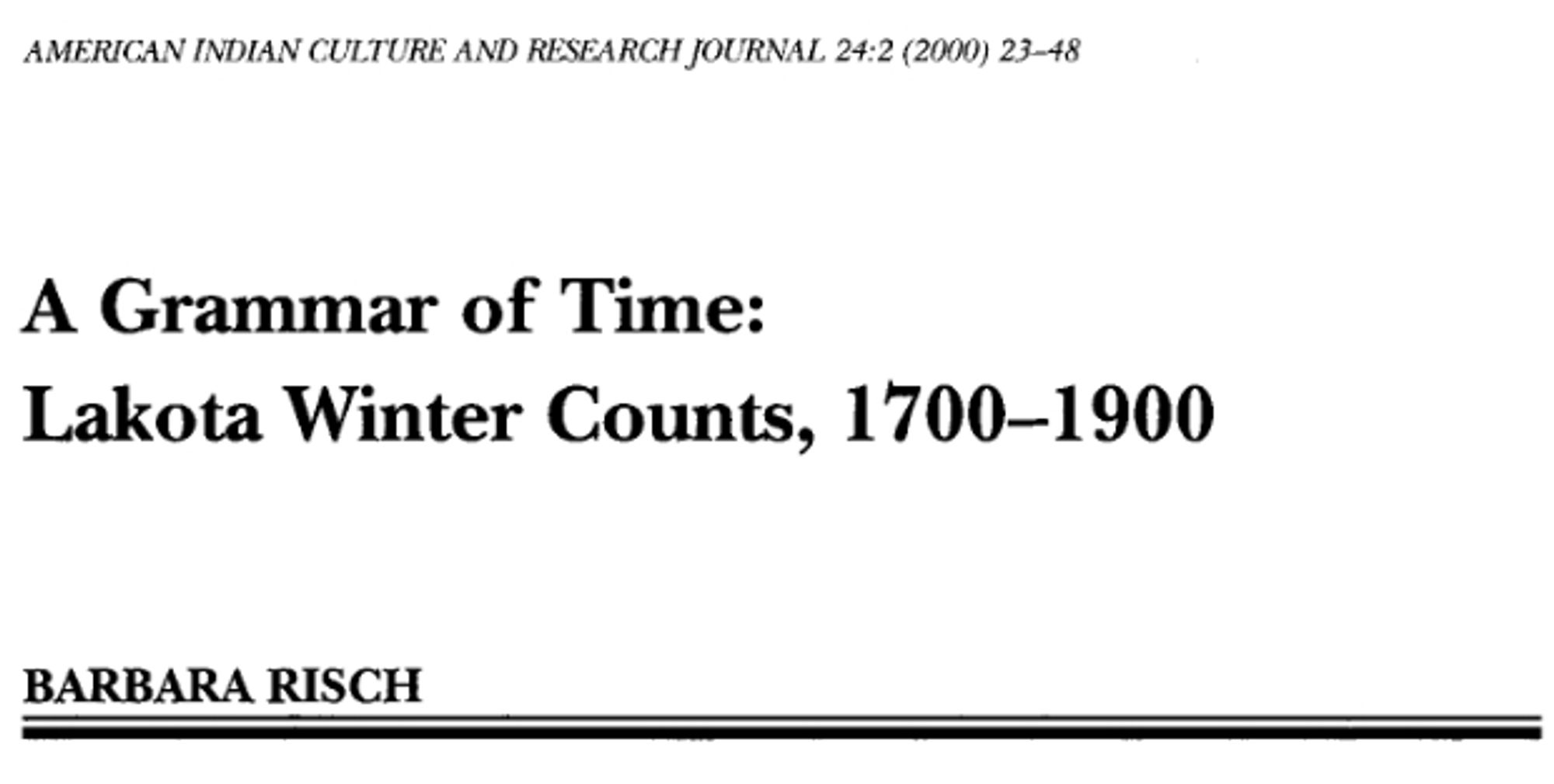 Title for: "Risch, Barbara. "A Grammar of time: Lakota winter counts, 1700–1900." American Indian culture and research journal 24, no. 2 (2000)."