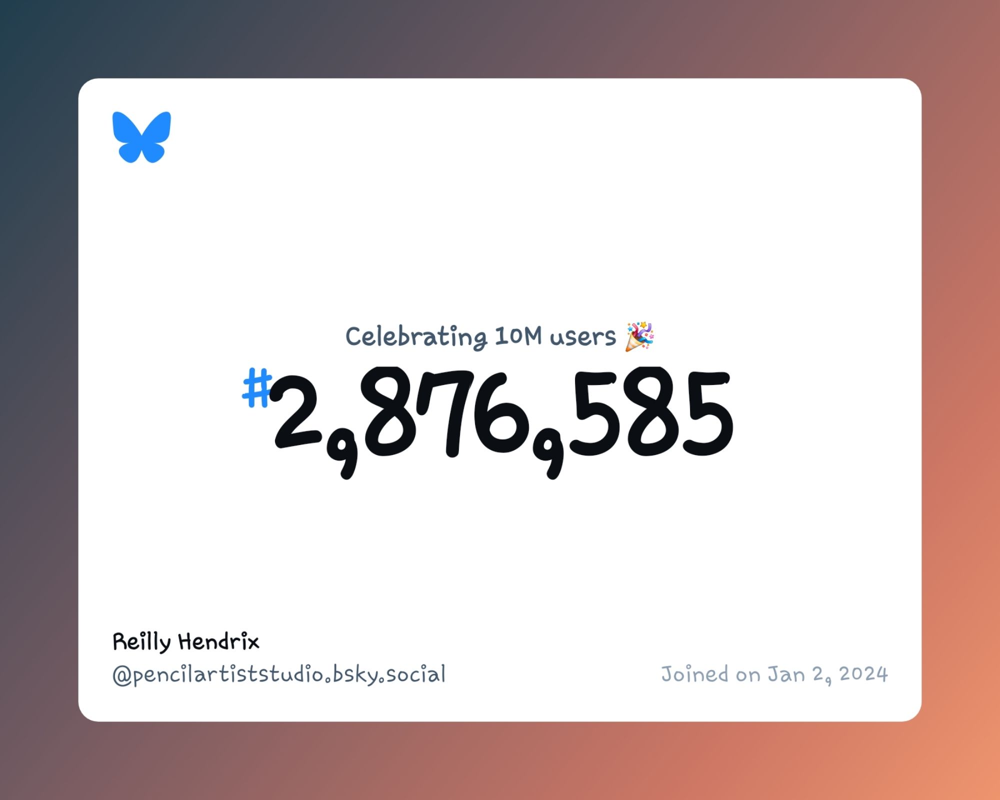 A virtual certificate with text "Celebrating 10M users on Bluesky, #2,876,585, Reilly Hendrix ‪@pencilartiststudio.bsky.social‬, joined on Jan 2, 2024"