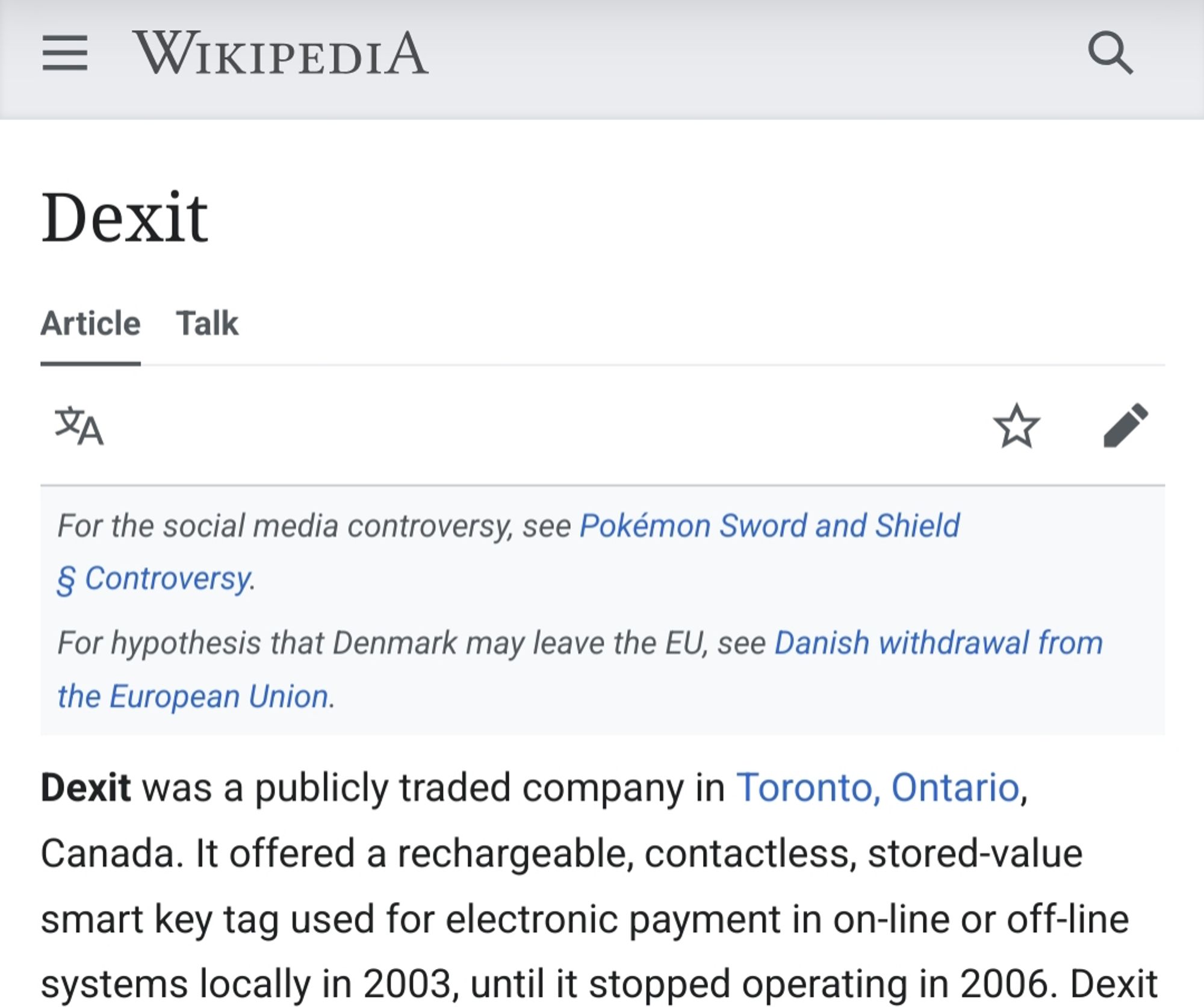 Dexit

For the social media controversy, see Pokémon Sword and Shield § Controversy.
For hypothesis that Denmark may leave the EU, see Danish withdrawal from the European Union.

Dexit was a publicly traded company in Toronto, Ontario, Canada. It offered a rechargeable, contactless, stored-value smart key tag used for electronic payment in on-line or off-line systems locally in 2003, until it stopped operating in 2006. Dexit was rebranded in 2007