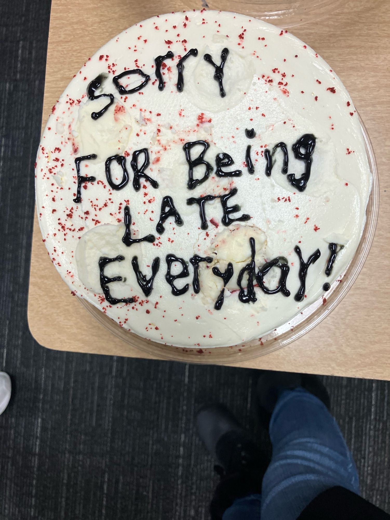 Cake says sorry for being late everyday!