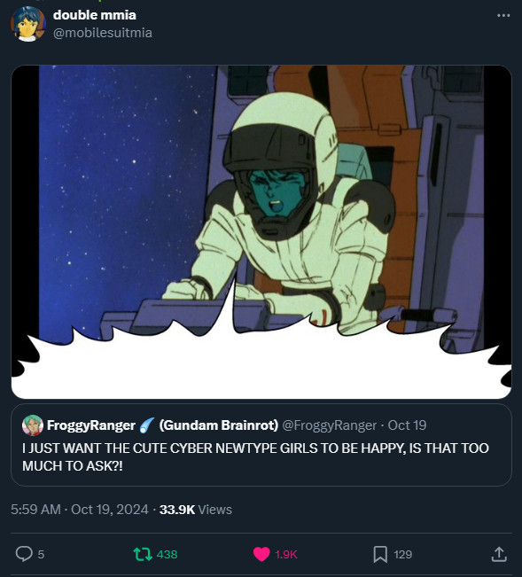 Screenshot from a twitter post. @mobilesuitmia is using an image of Kamille Bidan from Zeta Gundam screaming to quote tweet @FroggyRanger's tweet that says "I JUST WANT THE CUTE CYBER NEWTYPE GIRLS TO BE HAPPY, IS THAT TOO MUCH TO ASK?!"