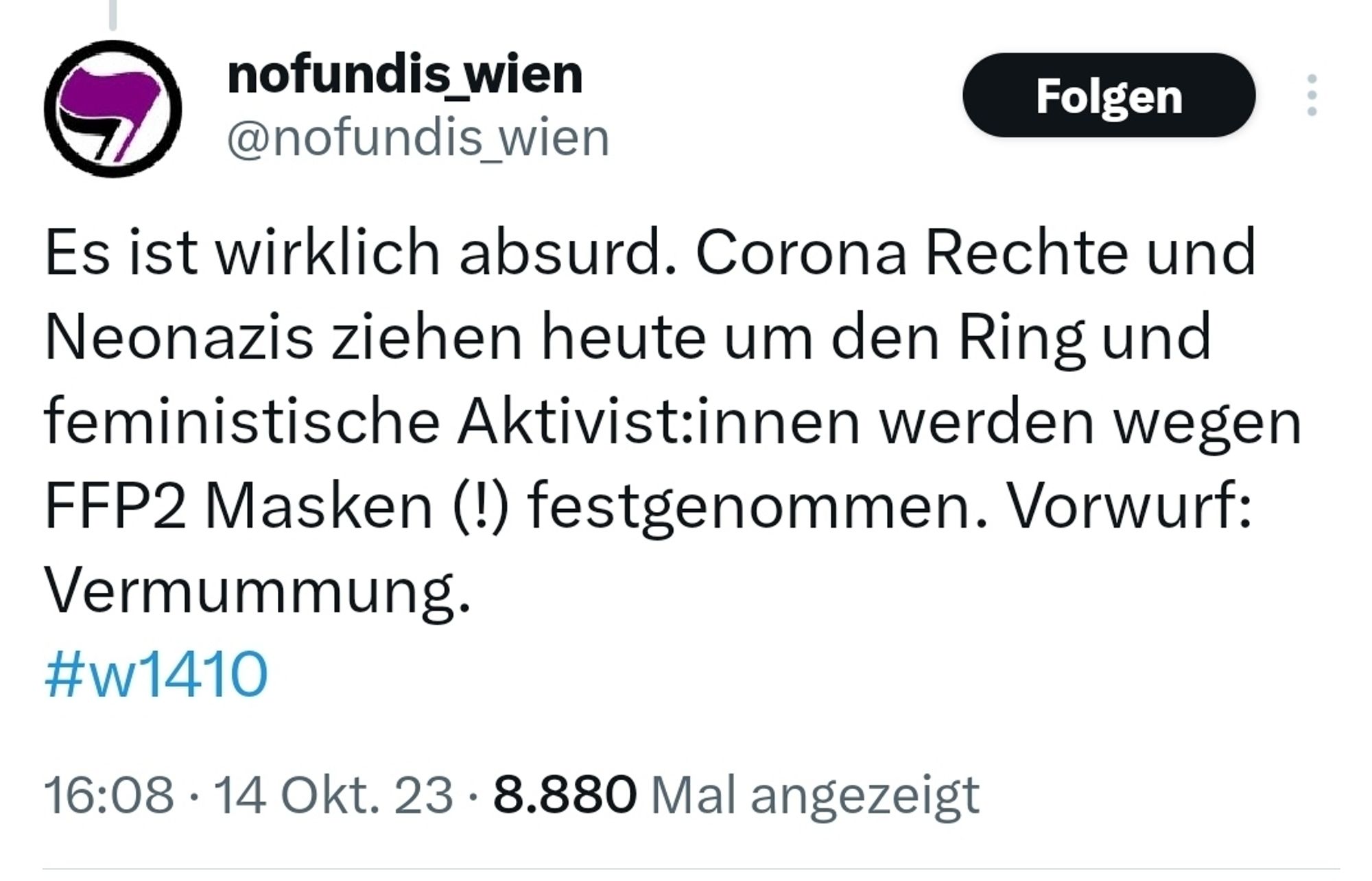 Tweet von nofundis_wien: Es ist wirklich absurd. Corona Rechte und Neonazis ziehen heute um den Ring und feministische Aktivist:innen werden wegen FFP2 Masken (?) festgenommen. Vorwurf: Vermummung. #w1410