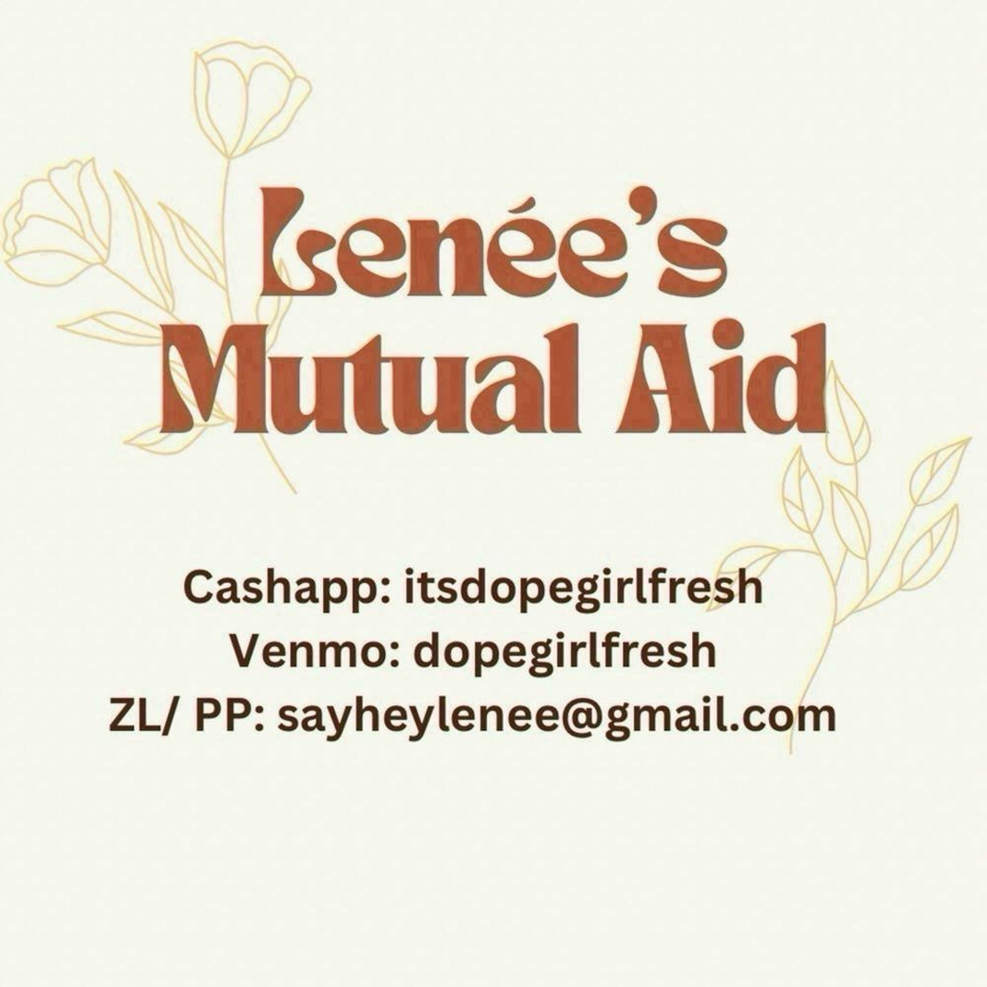 Lenée's mutual aid
Paylinks in post.
The graphic is cream colored and text is in shades of brown, there are some simple floral outlines in the graphic.