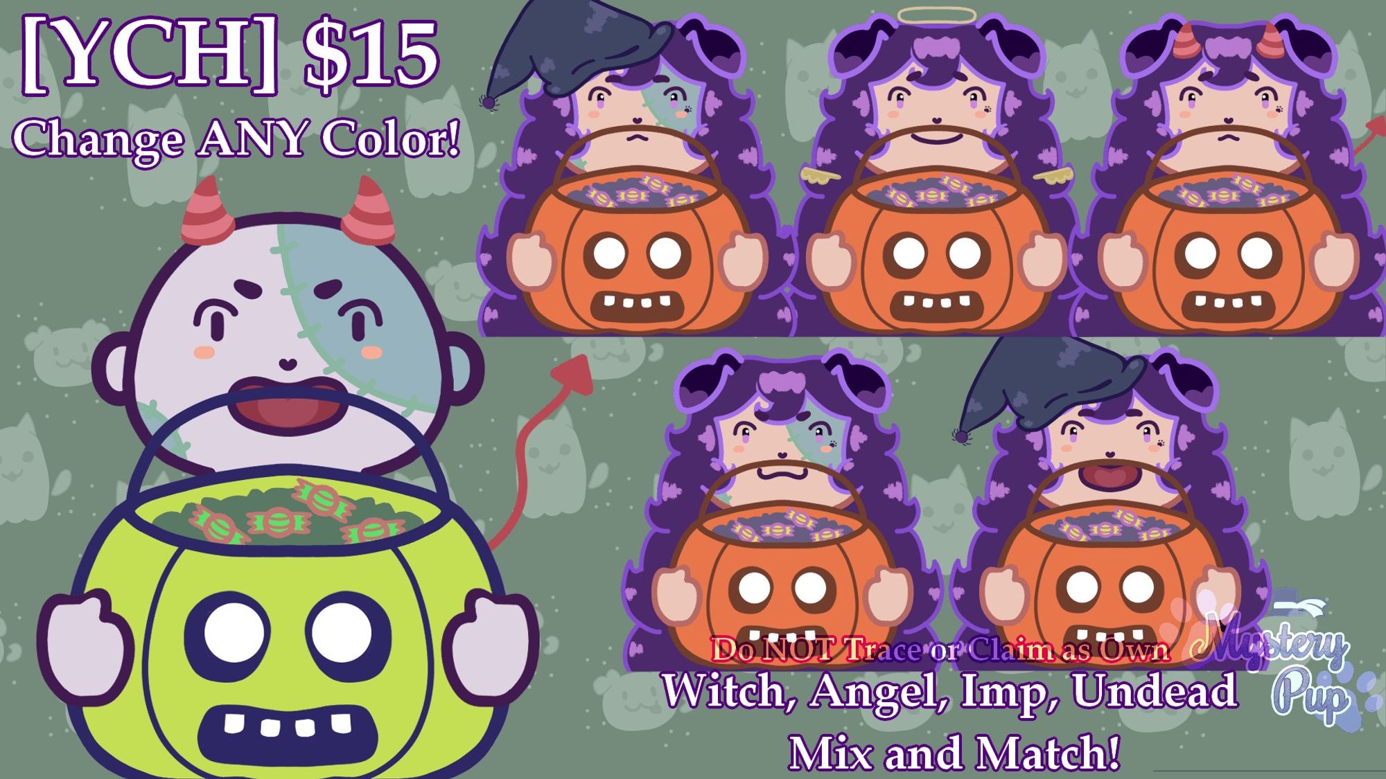 A YCH (Your Character Here) Chibi profile picture listing on VGen. On the left is the base example. The design is a candy pumpkin bucket that can move Up and Down as if the character is demanding to be given candy.
On the right is MysteryPup's character displayed 5 times, showcasing the different costume that can be picked from. Witch, Angel, Imp and Undead. Which can be mixed and matched. As well as being able to change the color of anything. The text in the image states that it's a YCH for $15. Along with semi-transparent text stating, "Do not trace or claim as own." With MysteryPup's logo on the bottom right corner.