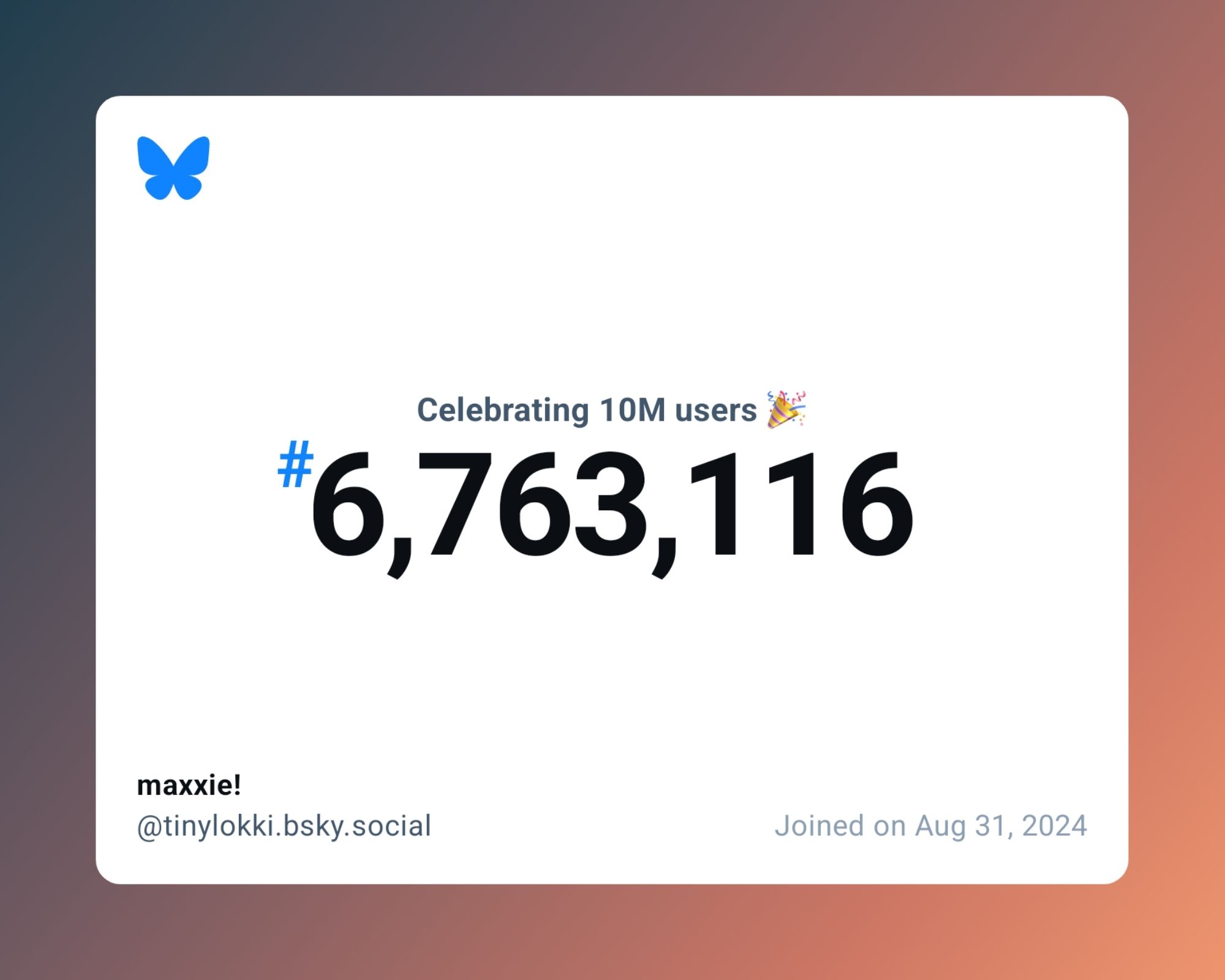 A virtual certificate with text "Celebrating 10M users on Bluesky, #6,763,116, maxxie! ‪@tinylokki.bsky.social‬, joined on Aug 31, 2024"