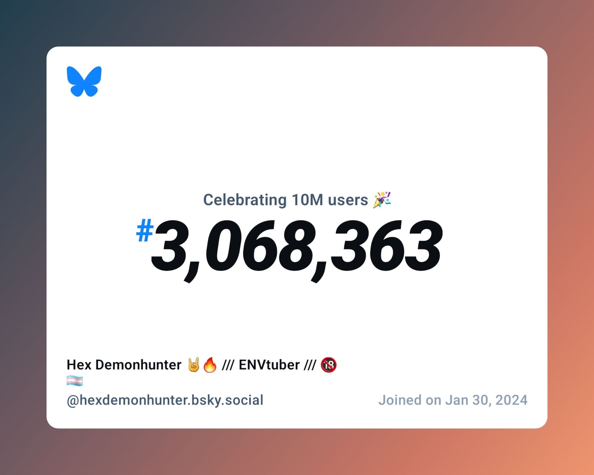 A virtual certificate with text "Celebrating 10M users on Bluesky, #3,068,363, Hex Demonhunter 🤘🔥 /// ENVtuber /// 🔞🏳️‍⚧️ ‪@hexdemonhunter.bsky.social‬, joined on Jan 30, 2024"