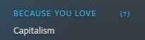 Screenshot of steam explaining what it recommends me. It reads:

Because You Love:
Capitalism