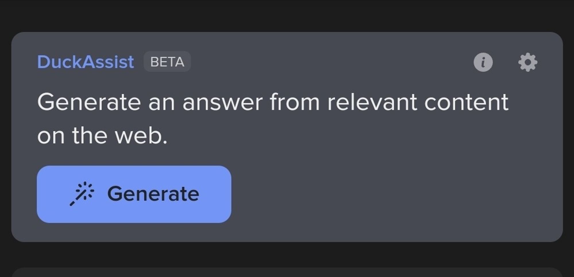 screenshot from DuckAssist. Apparently the Gemini equivalent in DuckDuckGo.

Text reads "Generate and answer from relevant content on the web"

underneath is a button that reads "Generate"