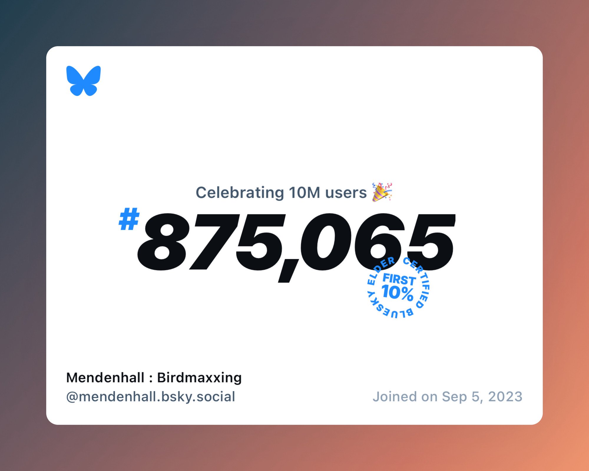 A virtual certificate with text "Celebrating 10M users on Bluesky, #875,065, Mendenhall : Birdmaxxing ‪@mendenhall.bsky.social‬, joined on Sep 5, 2023"