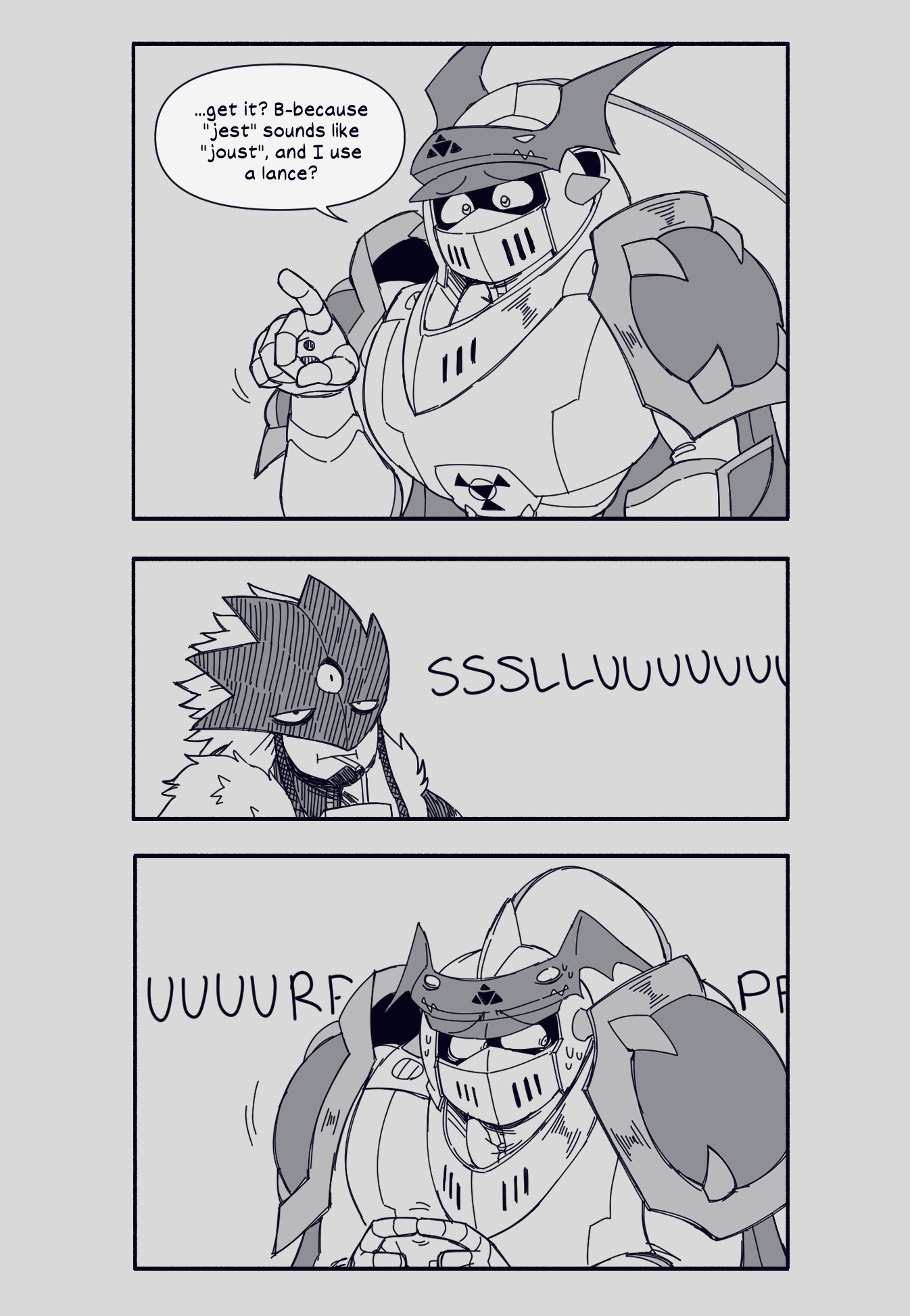 The third panel depicts a worried Gallantmon, explaining his joke to Beelzemon, "...get it? B-because 'jest' sounds like 'joust', and I use a lance?"

The fourth panel has Beelzemon still giving no reaction as he continues sipping his juice box with an loud "slurp".

The fifth panel switches back to Gallantmon who is now visibly uncomfortable with the silence and lack of reaction from Beelzemon, save for the loud slurping noise.