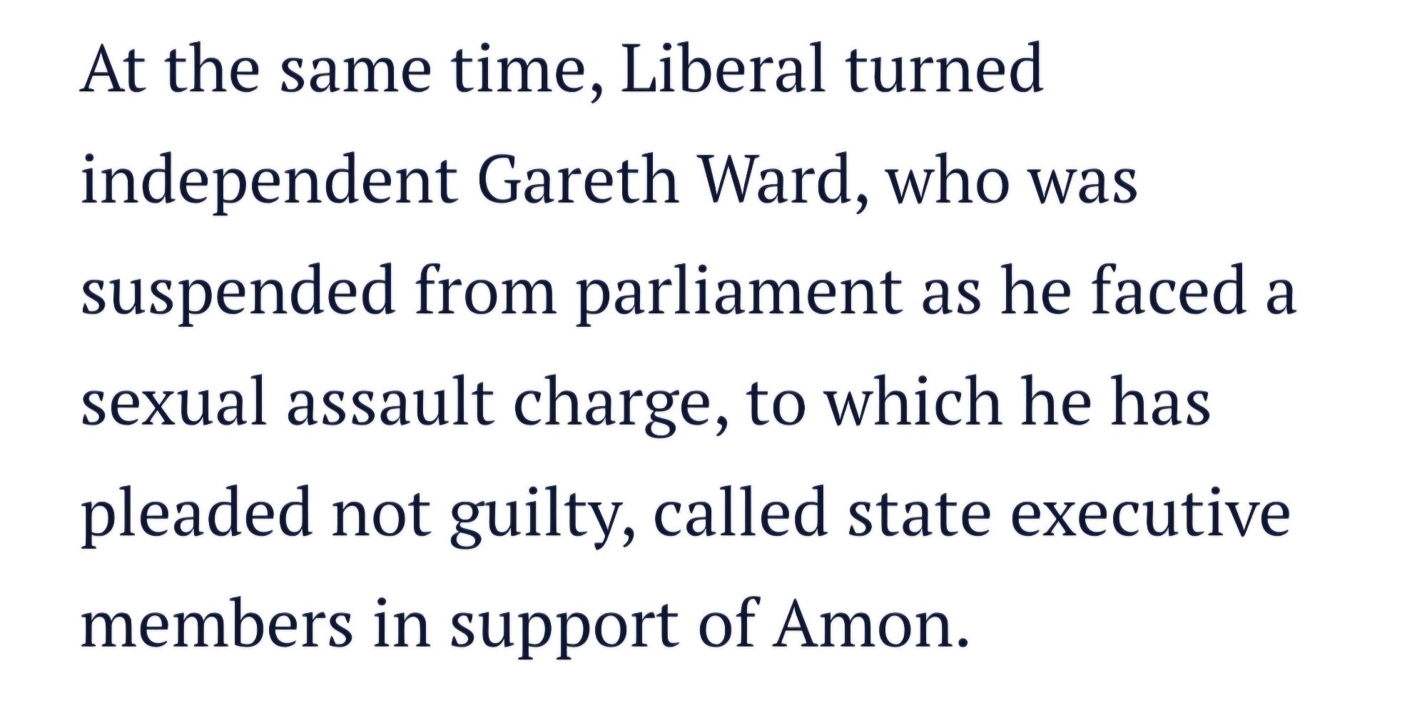 Excerot from article, concerning preselection of Amon by NSW Libs;
"At the same time, Liberal turned independent Gareth Ward, who was suspended from parliament as he faced a sexual assault charge, to which he has pleaded not guilty, called state executive members in support of Amon."