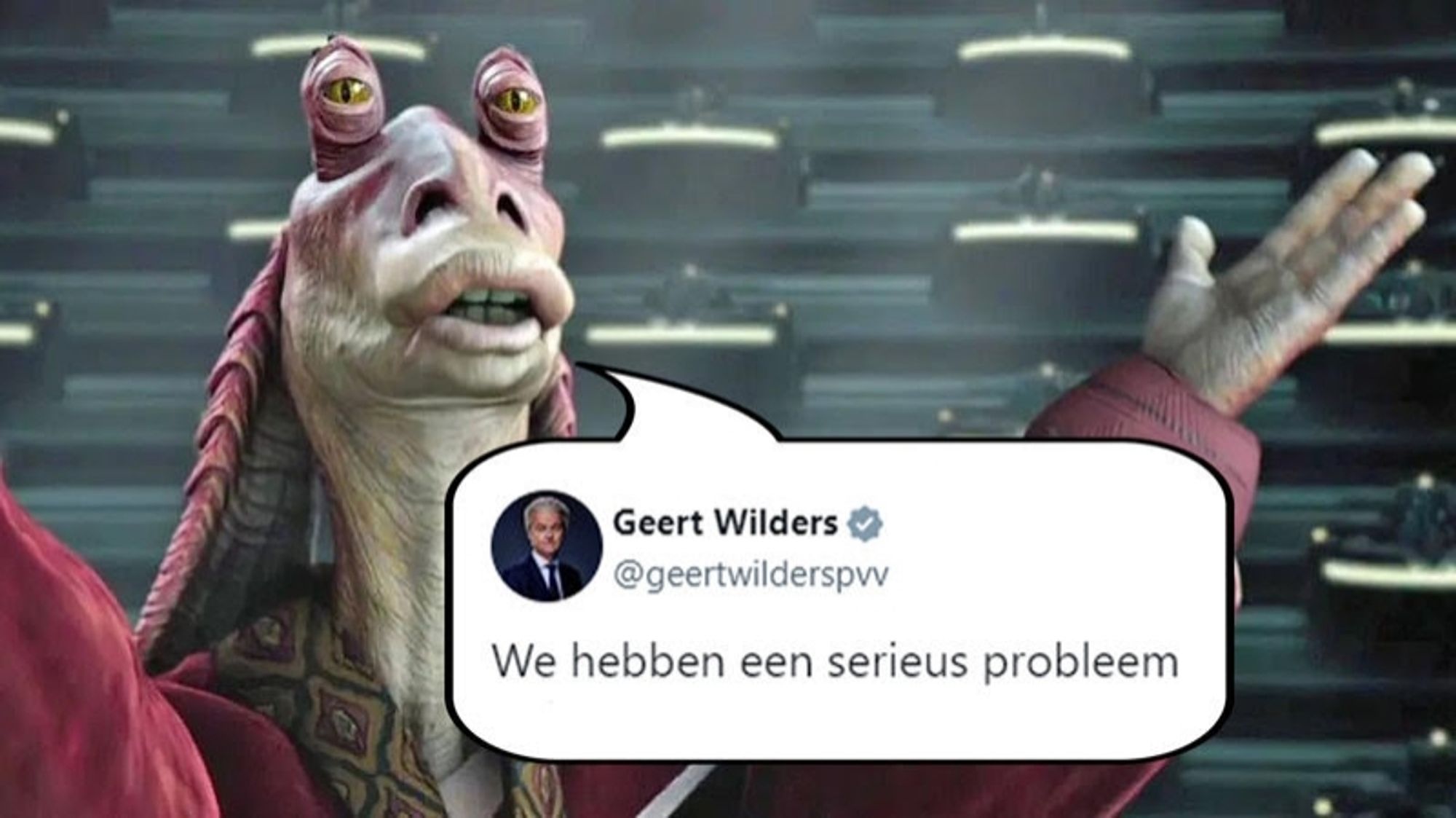 Jar Jar Binks speaking Dutch courtesy of a Geert Wilders tweet, "We hebben een serieus problem."