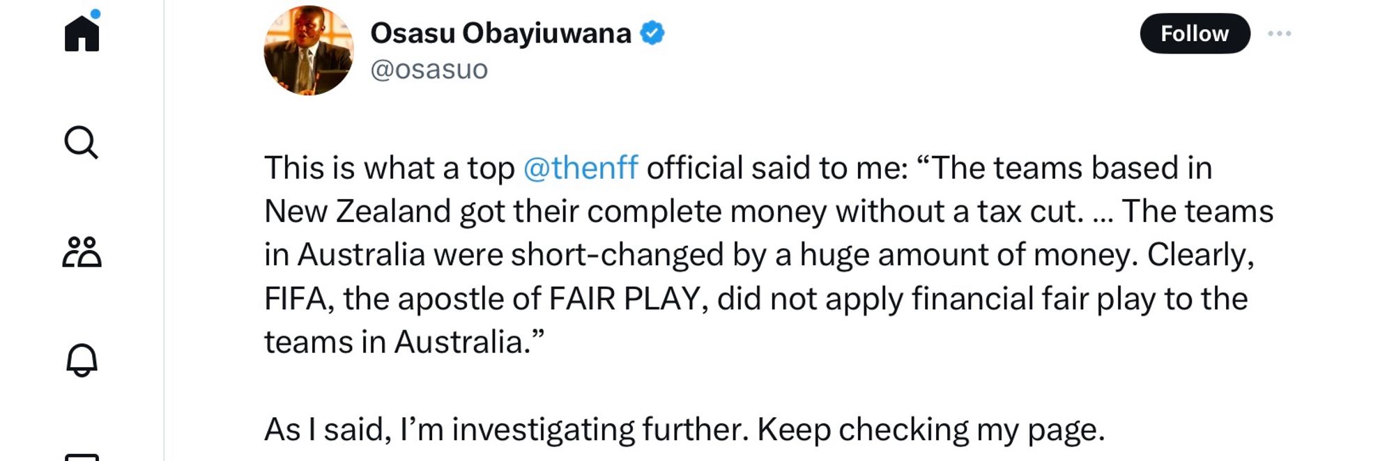 @osasuo
Follow
This is what a top @thenff official said to me: "The teams based in New Zealand got their complete money without a tax cut... The teams in Australia were short-changed by a huge amount of money. Clearly, FIFA, the apostle of FAIR PLAY, did not apply financial fair play to the teams in Australia."

As I said, I'm investigating further. Keep checking my page.