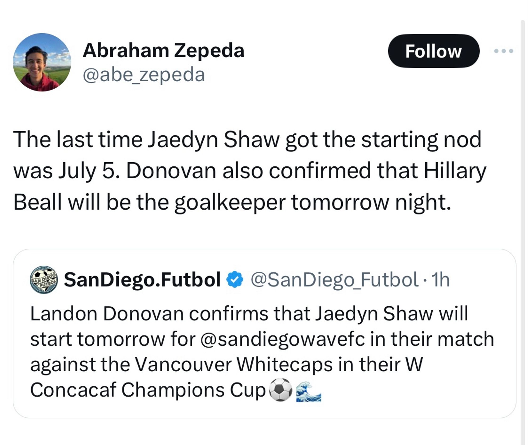 Abraham Zepeda @abe_zepeda

The last time Jaedyn Shaw got the starting nod was July 5. Donovan also confirmed that Hillary Beall will be the goalkeeper tomorrow night.

SanDiego.Futbol @ @SanDiego_Futbol

Landon Donovan confirms that Jaedyn Shaw will start tomorrow for @sandiegowavefc in their match against the Vancouver Whitecaps in their W Concacaf Champions Cup ⚽️🌊