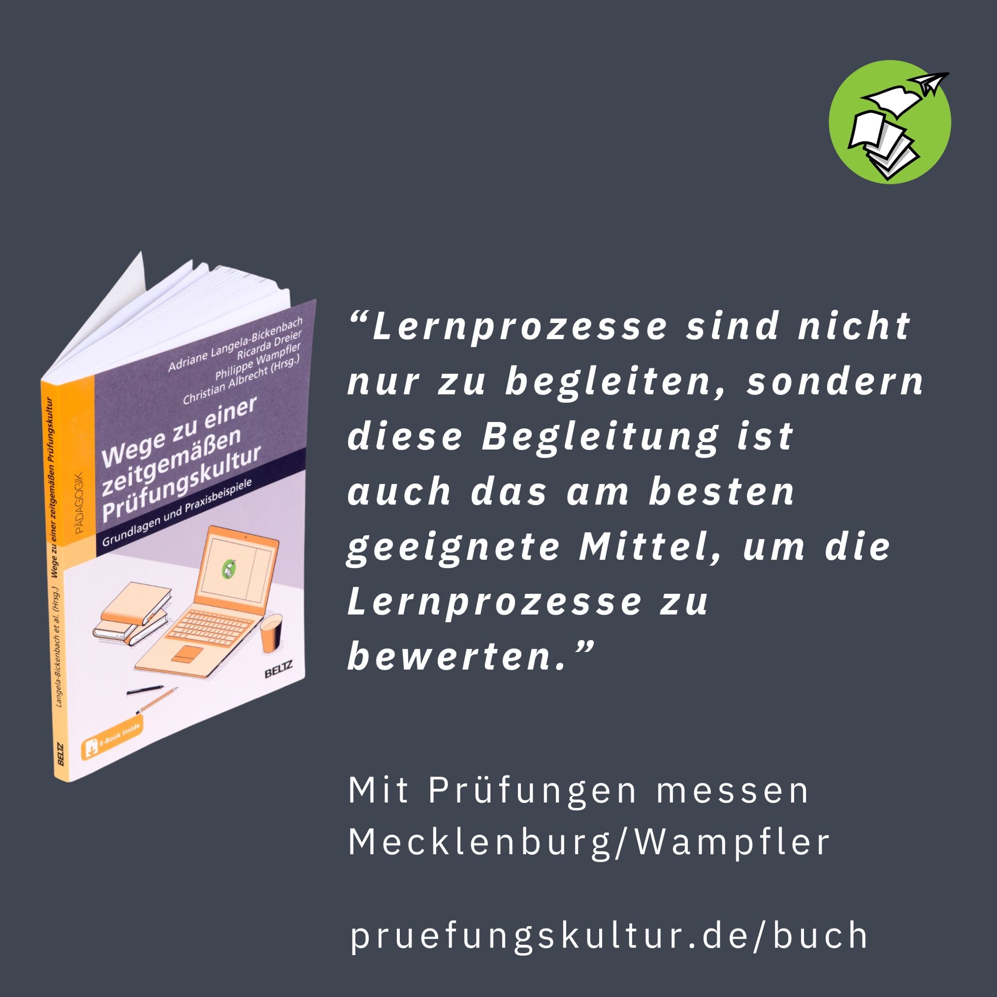 Buch “Wege zu einer zeitgemäßen Prüfungskultur” mit dem Zitat “Lernprozesse sind nicht nur zu begleiten, sondern diese Begleitung ist auch das am Besten geeignete Mittel, um die Lernprozesse zu bewerten.”