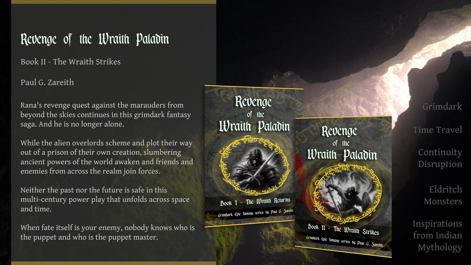 Revenge of the Wraith Paladin: Book II - The Wraith Returns

Featured themes: Grimdark, Time Travel, Continuity Disruption, Eldritch Monsters, Inspirations from Indian mythology