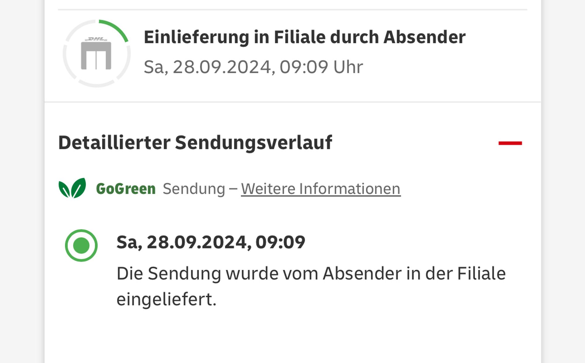 Screenshot aus der DHL-Sendungsverfolgung:
Sa, 28.09.2024, 09:09
Die Sendung wurde vom Absender in der Filiale eingeliefert.