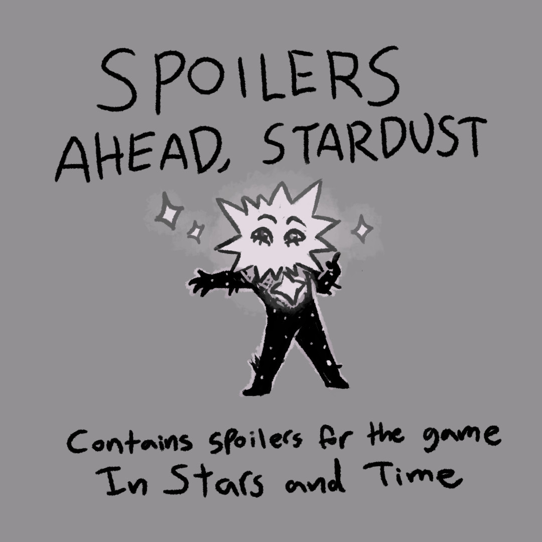 A digitial cartoon drawing of a character with a starbust for a head standing with one arm out and the other holding an index finger up. They have smiling eyes and no mouth, and text around them reads "Spoilers ahead, Stardust! Contains spoilers for the game In Stars and Time"