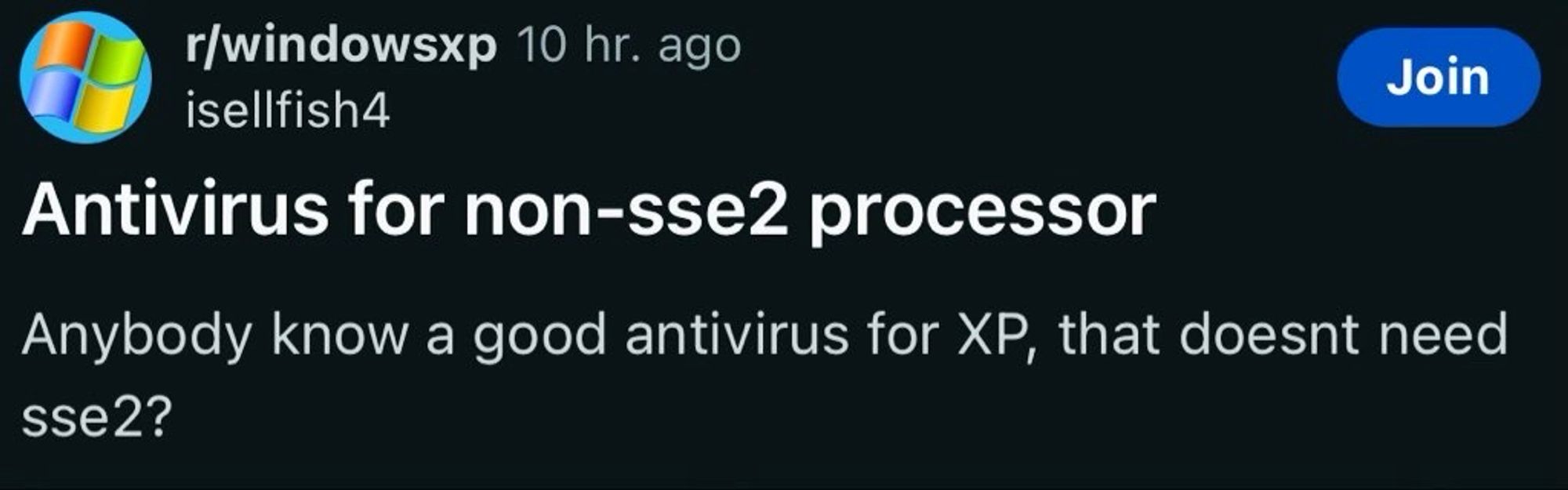 User asks r/windowsxp subreddit saying “Anybody know a good antivirus for XP, that doesn’t need sse2?”