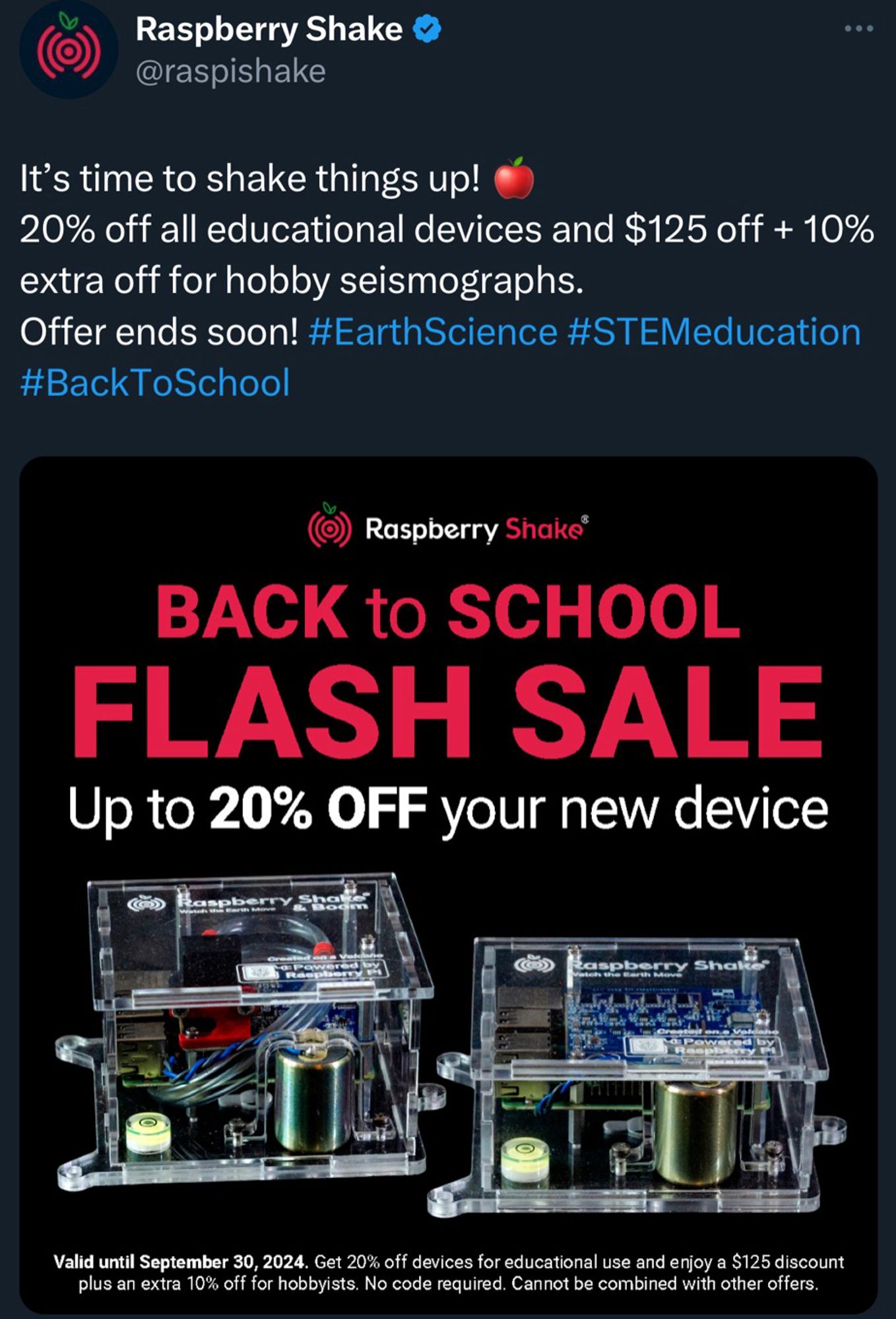 Ad screenshot that shows two raspishake devices 

“It's time to shake things up!
20% off all educational devices and $125 off + 10% extra off for hobby seismographs.
Offer ends soon! #EarthScience


Raspberry Shake®
BACK to SCHOOL
FLASH SALE
Up to 20% OFF your new device”