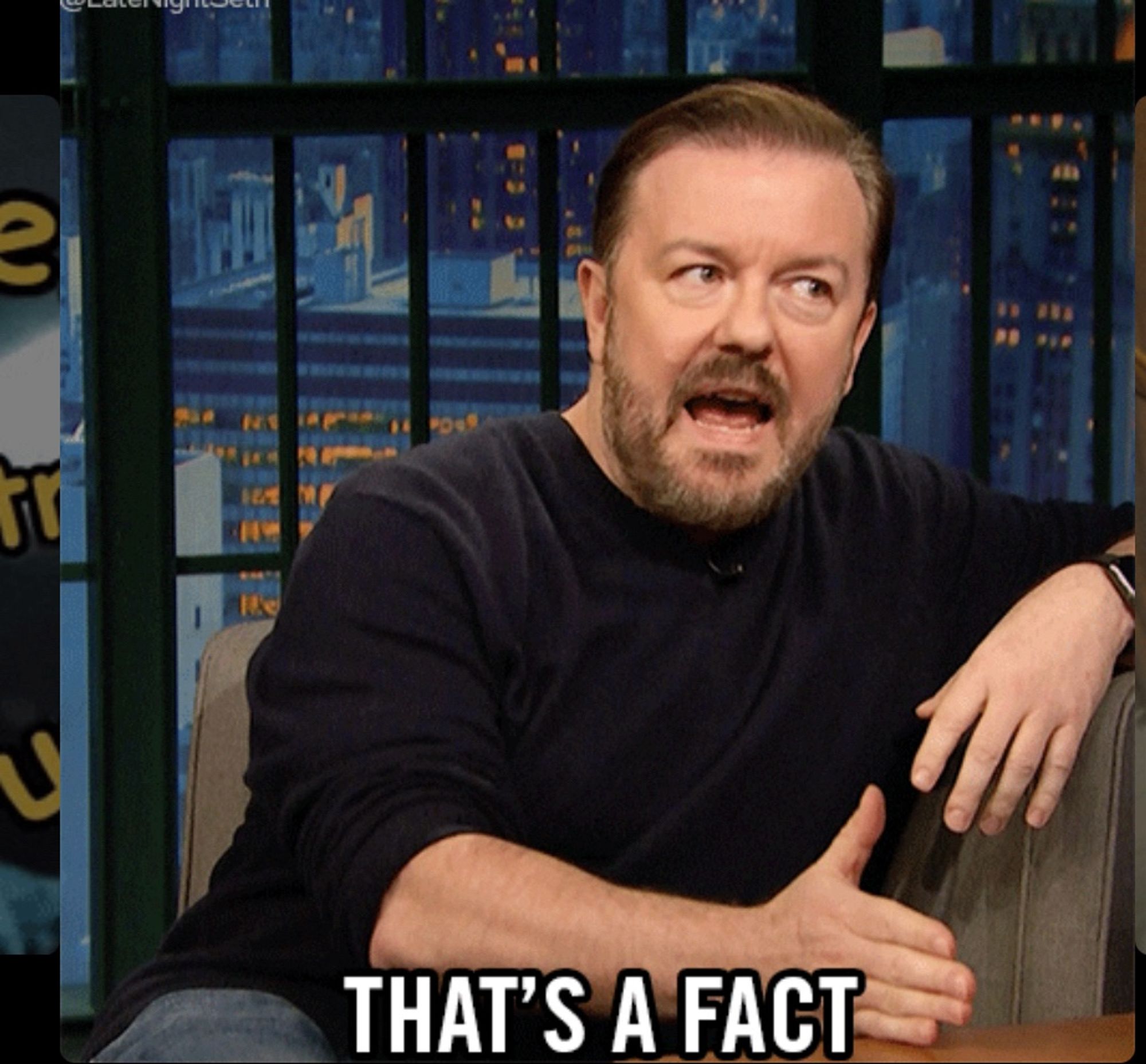 Capture d’écran de Ricky Gervais dans une émission télé qui dit :« that’s a fact » parce que j’aime beaucoup trop Ricky Gervais.