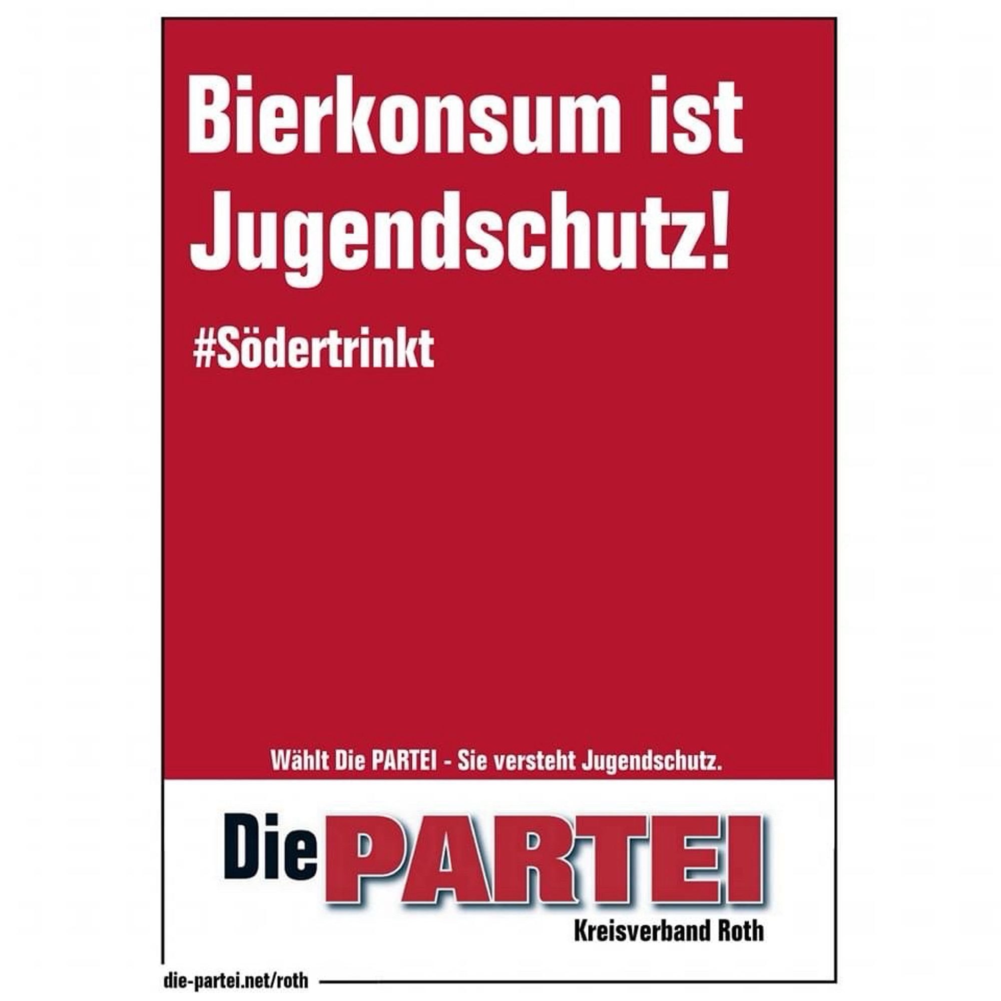 Plakat der Partei Die PARTEI:

Bierkonsum ist Jugemdschutz 
#Södertrinkt