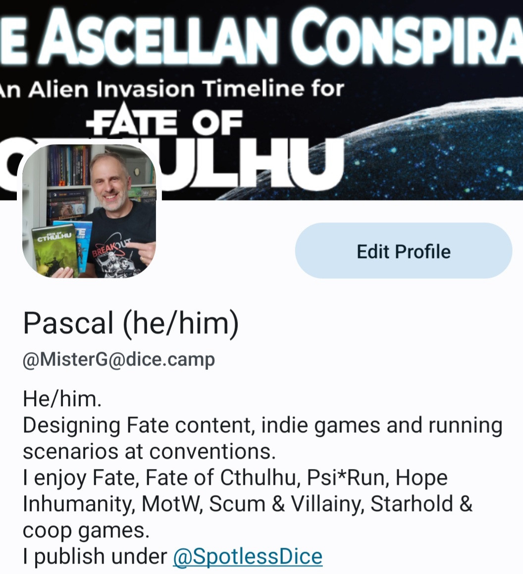 Pascal (he/him)


Bio
He/him. 
Designing Fate content, indie games and running scenarios at conventions. 
I enjoy Fate, Fate of Cthulhu, Psi*Run, Hope Inhumanity, MotW, Scum & Villainy, Starhold & coop games.
I publish under @SpotlessDice@dice.camp


https://twitter.com/PG_YYZ

https://fate-srd.com/playing-fate-online

#indierpgs #rpgs #ttrpgs #ttrpg #FateRPG #FateofCthulhu