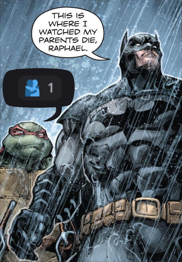 comic panel of batman and raphael from tmnt
batman: this is where i saw my parents die raphael
raphael: discord hug emoji