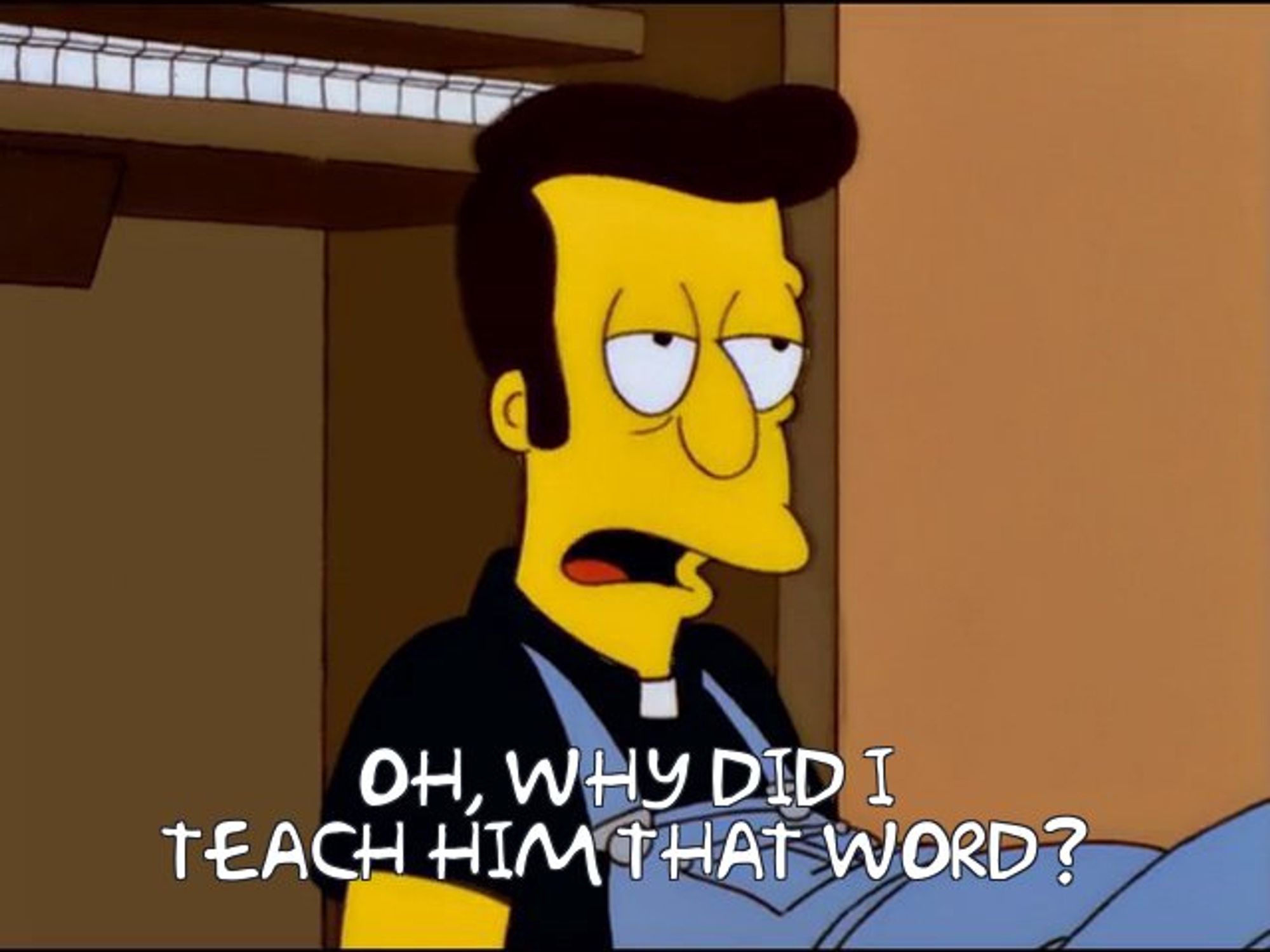 Reverend Lovejoy from the Simpsons looking dejected and saying "Oh, why did I teach him that word?"