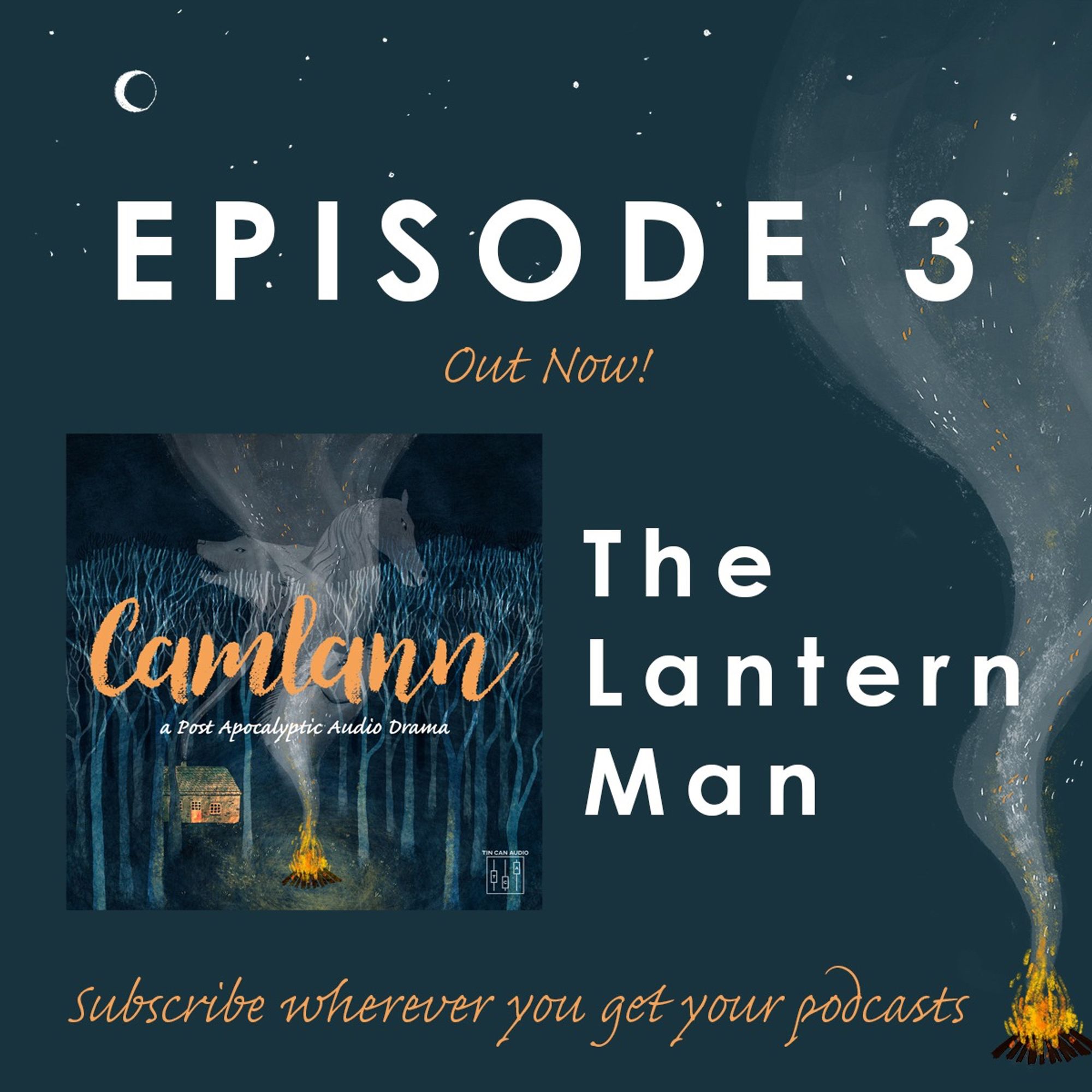 A predominantly teal image that has a starry border at the top and a hand drawn campfire on the right. Text reads: "Episode 3 Out Now! The Lantern Man. Subscribe wherever you get your podcasts." On the left is the Camlann podcast cover art.