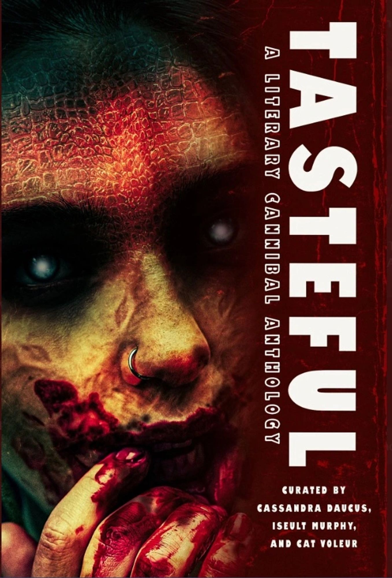 Cover of Tasteful: A Cannibal Anthology. The title is in white and red, printed vertically down a third of left edge of the cover. Behind the title, covering the full page, is a person with a nose piercing. Their skin is mottled greenish-yellow, covered in decaying flesh and scars. Their fingers and mouth are smeared with blood and their eyes are sunken and black, their cloudy pupils staring straight at the viewer.