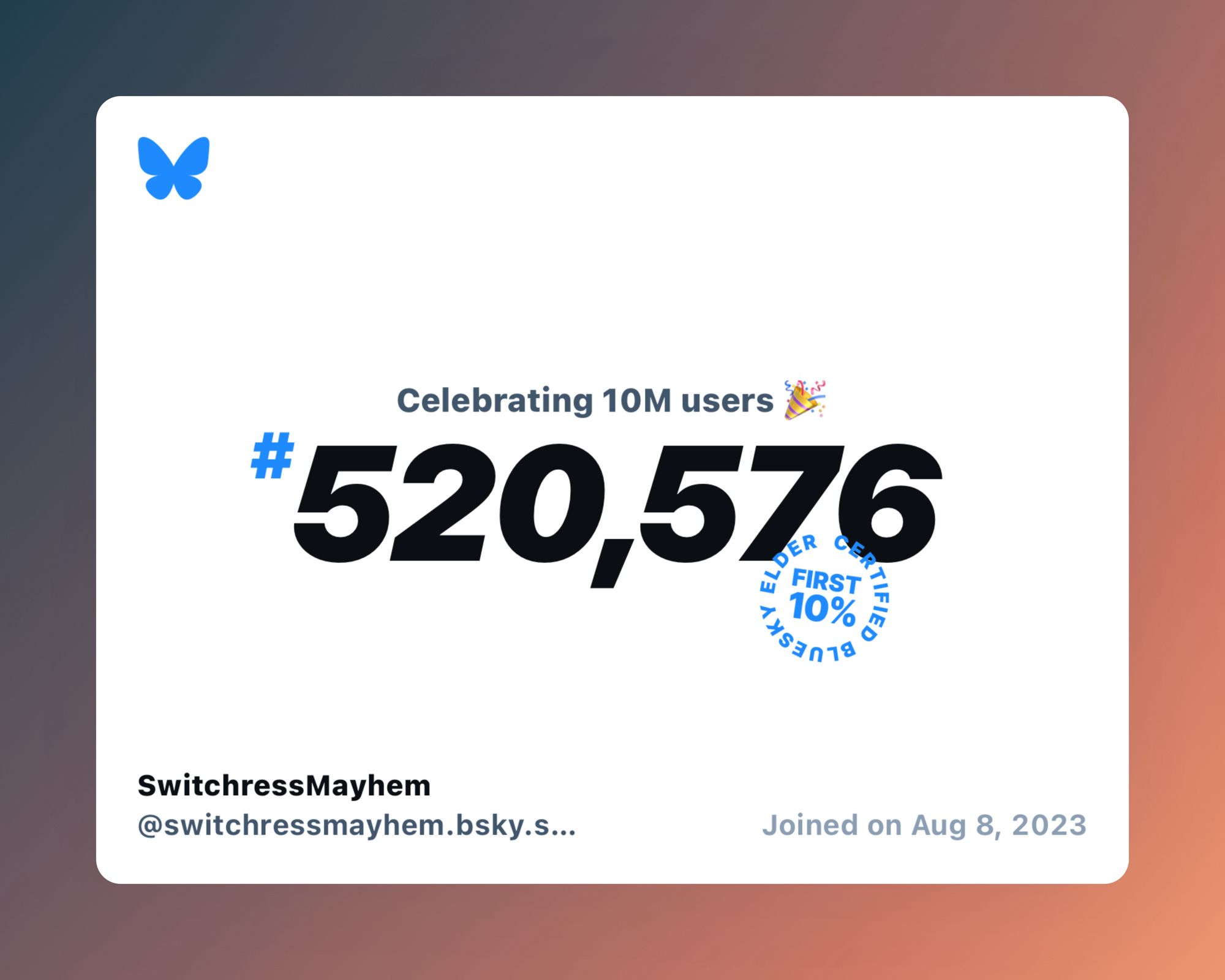 A virtual certificate with text "Celebrating 10M users on Bluesky, #520,576, SwitchressMayhem ‪@switchressmayhem.bsky.social‬, joined on Aug 8, 2023"