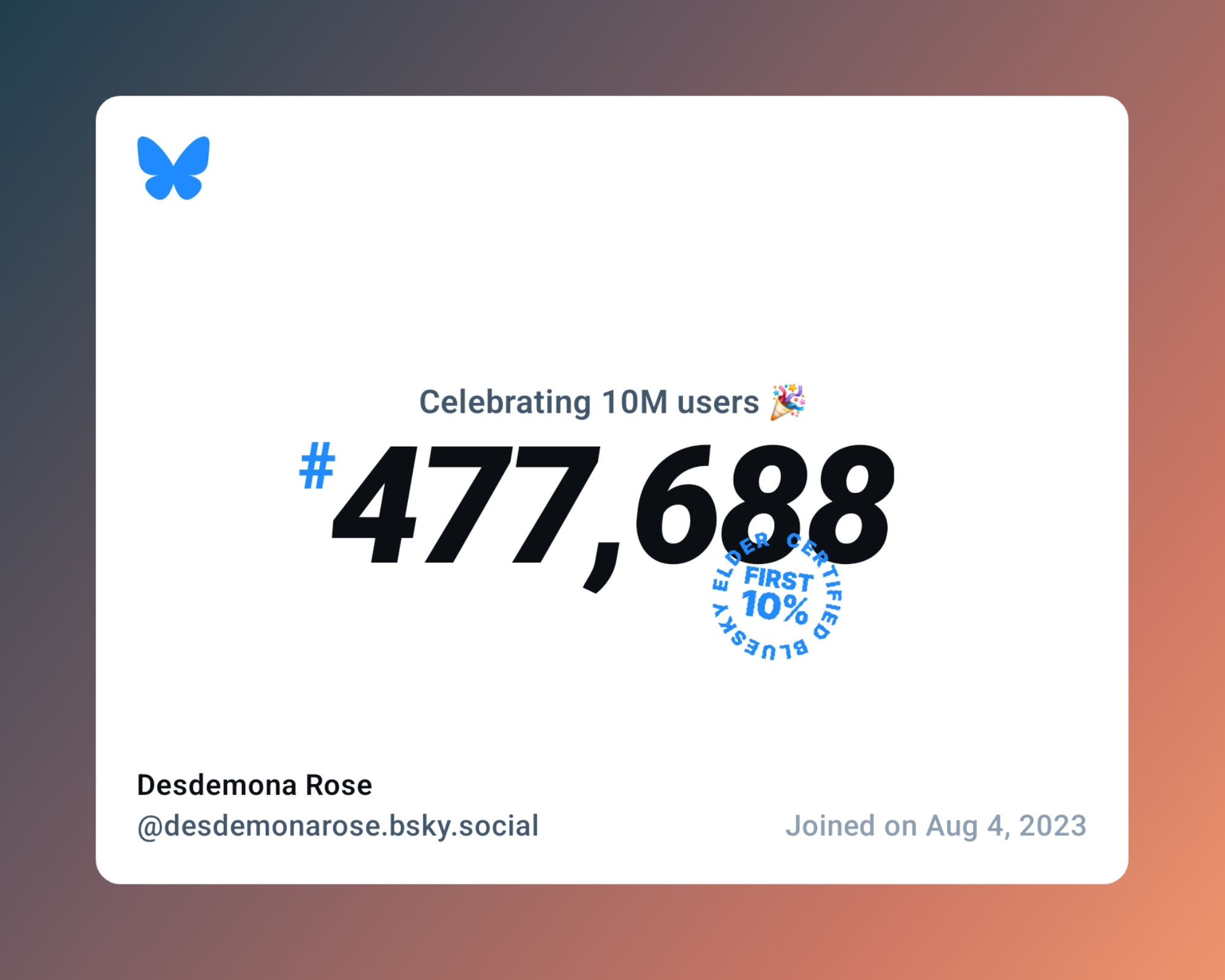 A virtual certificate with text "Celebrating 10M users on Bluesky, #477,688, Desdemona Rose ‪@desdemonarose.bsky.social‬, joined on Aug 4, 2023"