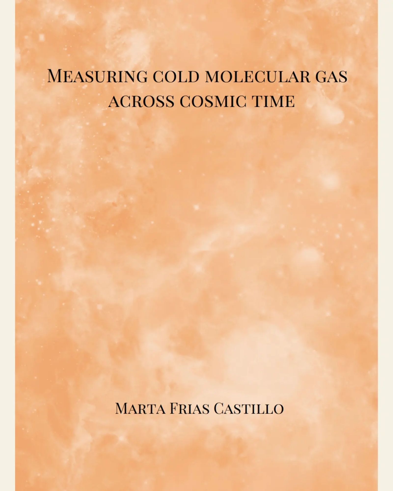 Thesis front cover. Star forming regions in subtle orange colours with the title "measuring cold molecular gas across cosmic time" and the author "Marta Frias Castillo"