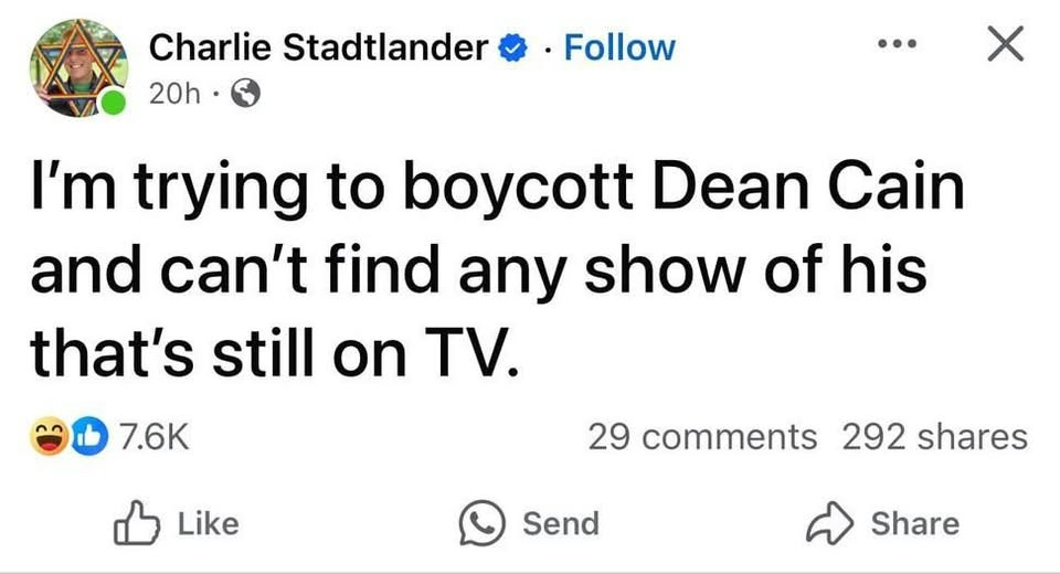 Charlie Stadtlander on Facebook

I'm trying to boycott Dean Cain and can't find any show of his that's still on TV