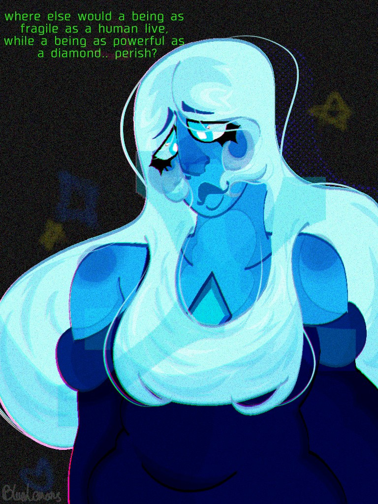 an almost full body drawing of Blue Diamond from Steven Universe, her eyes are casted downward without smile on her face. The words "Where else would a being as fragile as a human live, while a being as powerful as a diamond.. perish?" is in the top left hand corner of the image. The illustrators watermark is in the bottom left hand corner of the image. 