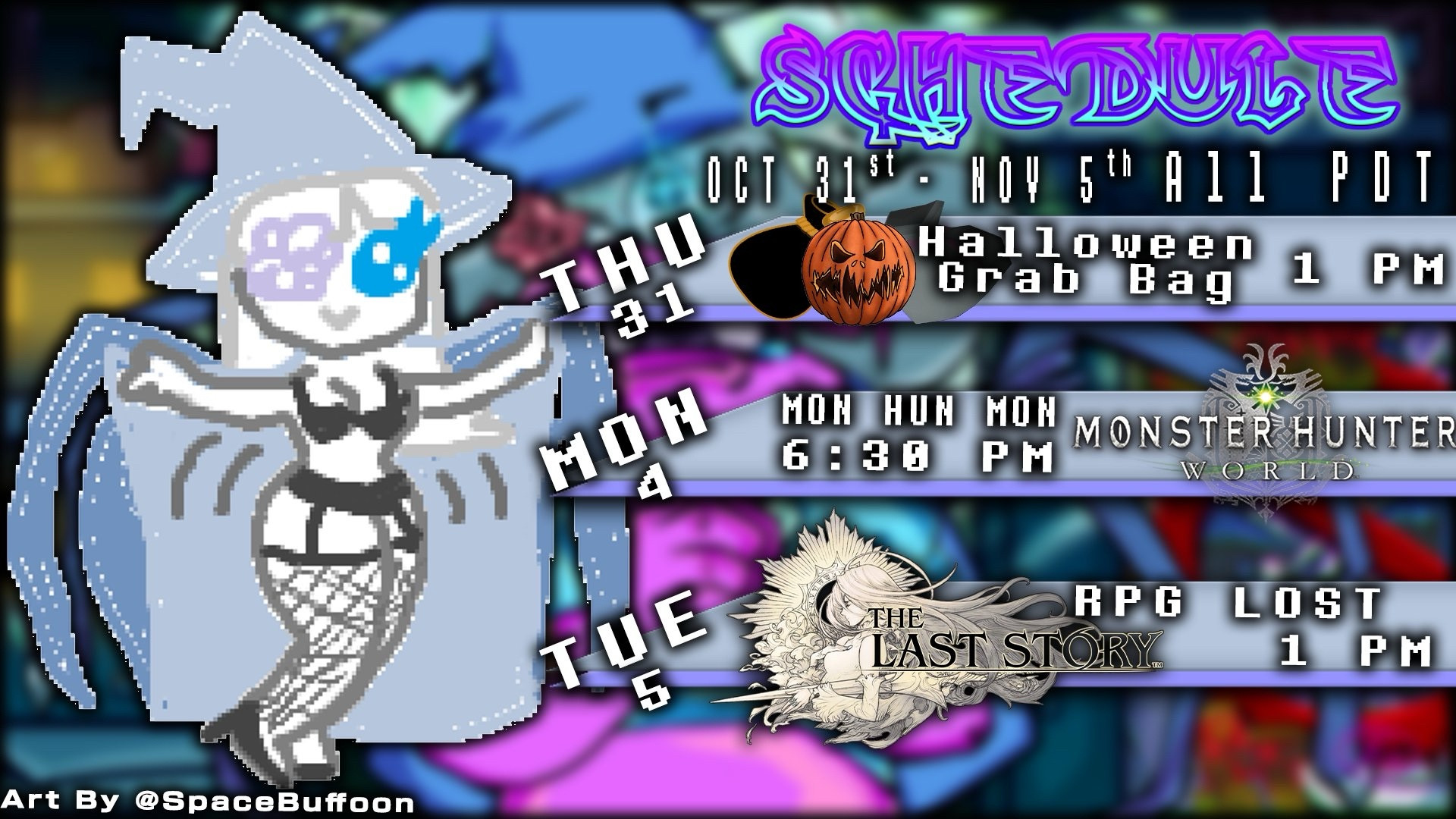 Image depicts a spider wizard lady (me!) showing her lingerie under her cloak, which is an image made by Space Buffoon!

To her right is a schedule showing that she will be streaming Tuesday the 31st (Halloween) at 1 PM with a Halloween Grab Bag; Monday November 4th at 6:30 streaming Monster Hunter World; and Tuesday November 5th streaming The Last Story at 1 PM for a segment known as RPG LOST. All times in Pacific Standard.

She hopes you will see her over at twitch.tv/LootVT