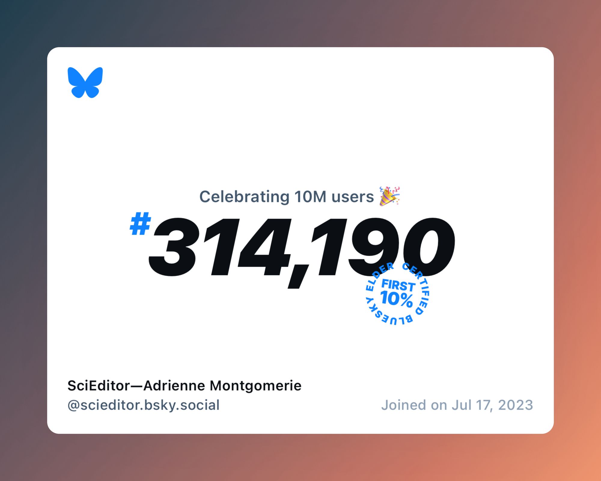 A virtual certificate with text "Celebrating 10M users on Bluesky, #314,190, SciEditor—Adrienne Montgomerie ‪@scieditor.bsky.social‬, joined on Jul 17, 2023"