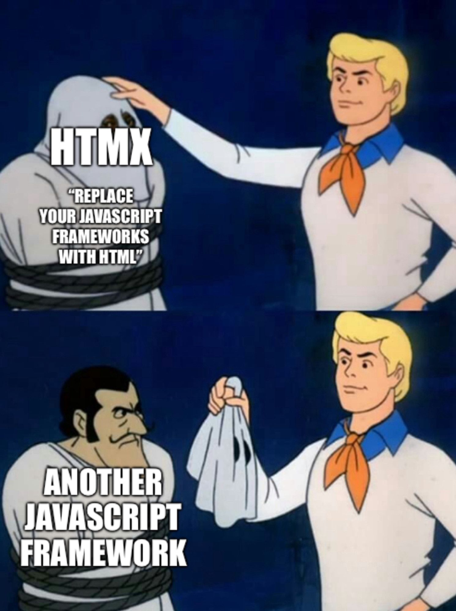 [panel 1: masked villain]
htmx: “replace your javascript frameworks with html”

[panel 2: the same unmasked villain]
another javascript framework