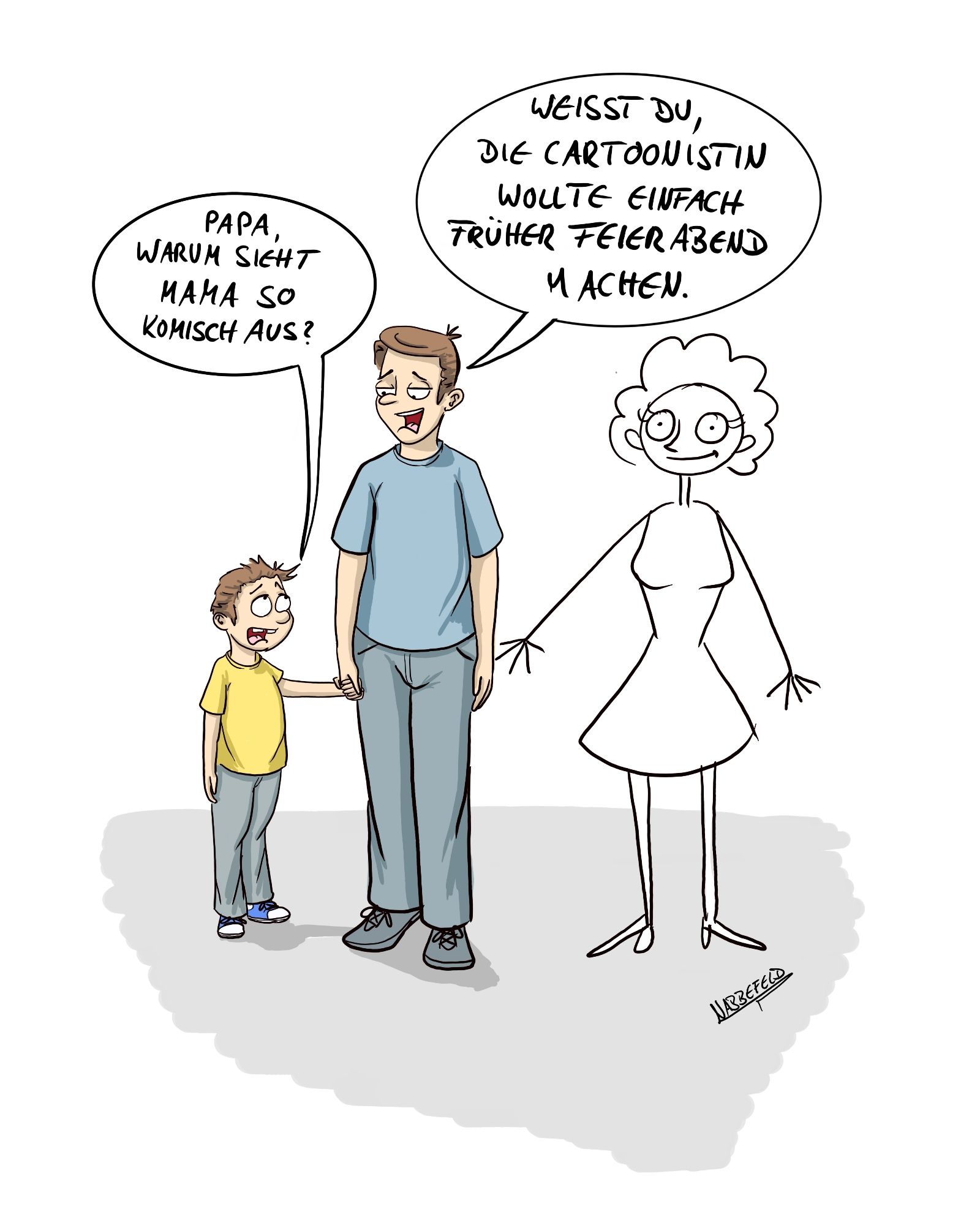 Im Cartoon steht ein Vater mit seinem Sohn an der Hand neben einer schnell hingekritzelten weiblichen Steichfigur.
Der Junge fragt: "Papa, warum sieht Mama so komisch aus?" Darauf antwortet der Vater: "Weisst du, die Cartoonistin wollte einfach früher Feierabend machen."