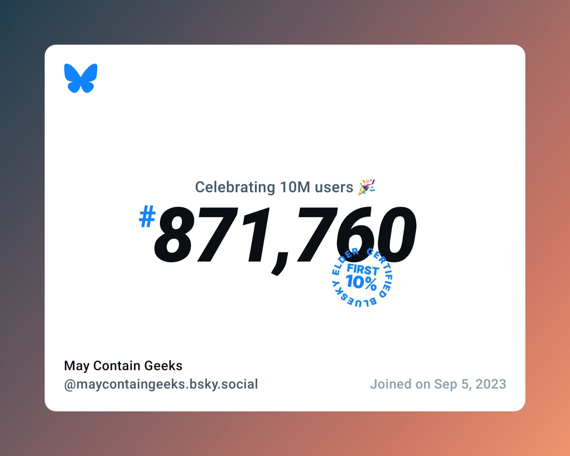 A virtual certificate with text "Celebrating 10M users on Bluesky, #871,760, May Contain Geeks ‪@maycontaingeeks.bsky.social‬, joined on Sep 5, 2023"