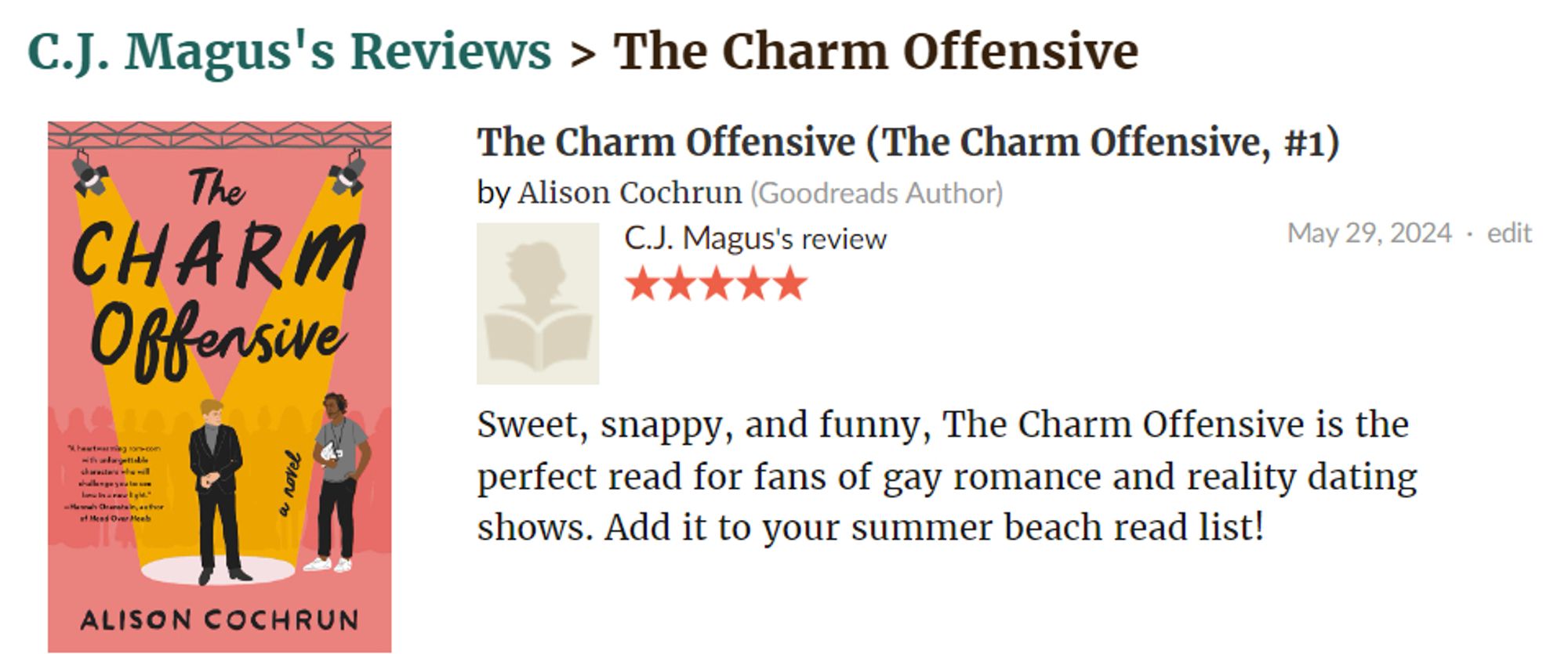 The Charm Offensive, by Alison Cochrun (alisoncochrun)
⭐⭐⭐⭐⭐
Sweet, snappy, and funny, The Charm Offensive is the perfect read for fans of gay romance and reality dating shows. Add it to your summer beach read list!
#authors #books #reviews #writing