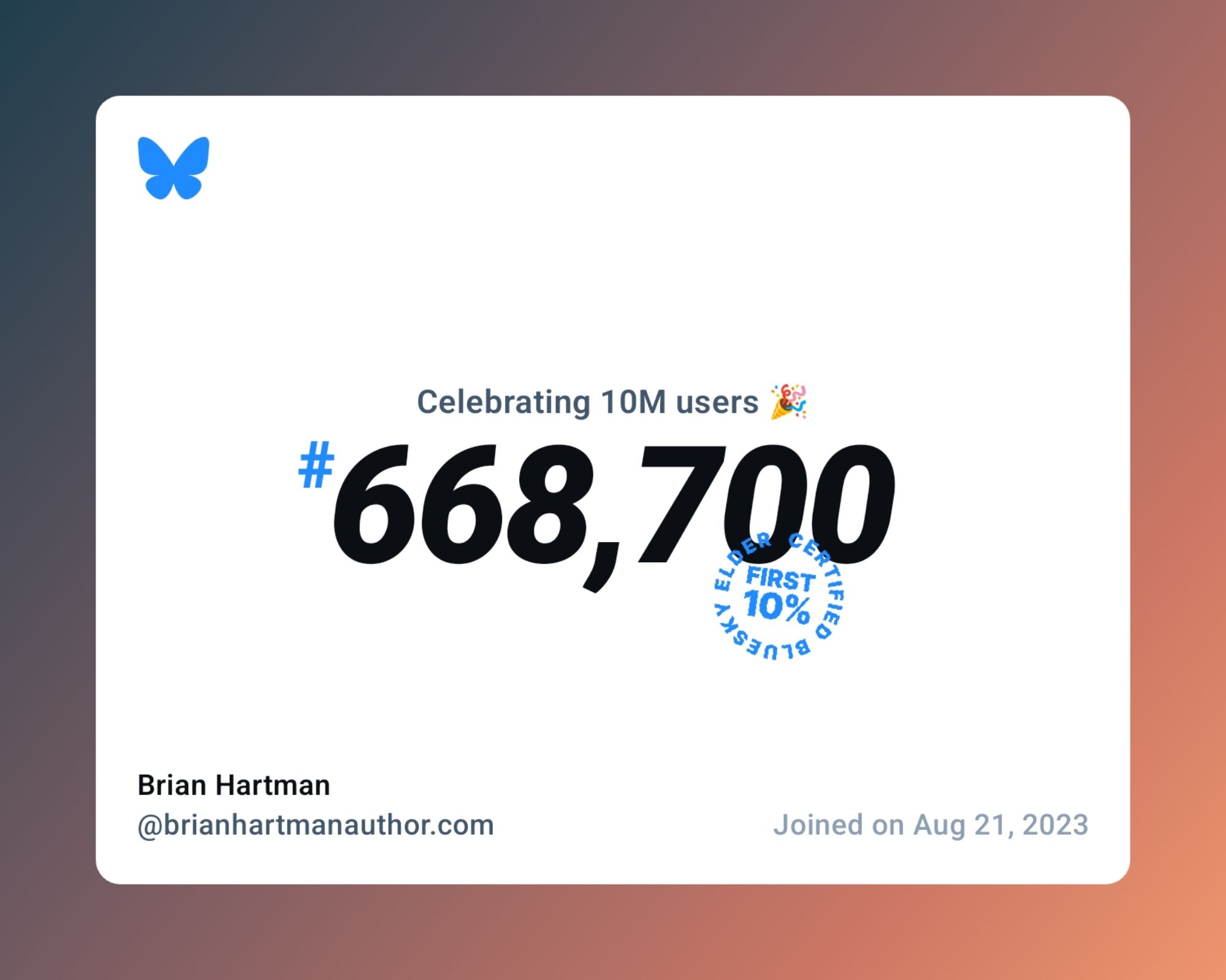 A virtual certificate with text "Celebrating 10M users on Bluesky, #668,700, Brian Hartman ‪@brianhartmanauthor.com‬, joined on Aug 21, 2023"