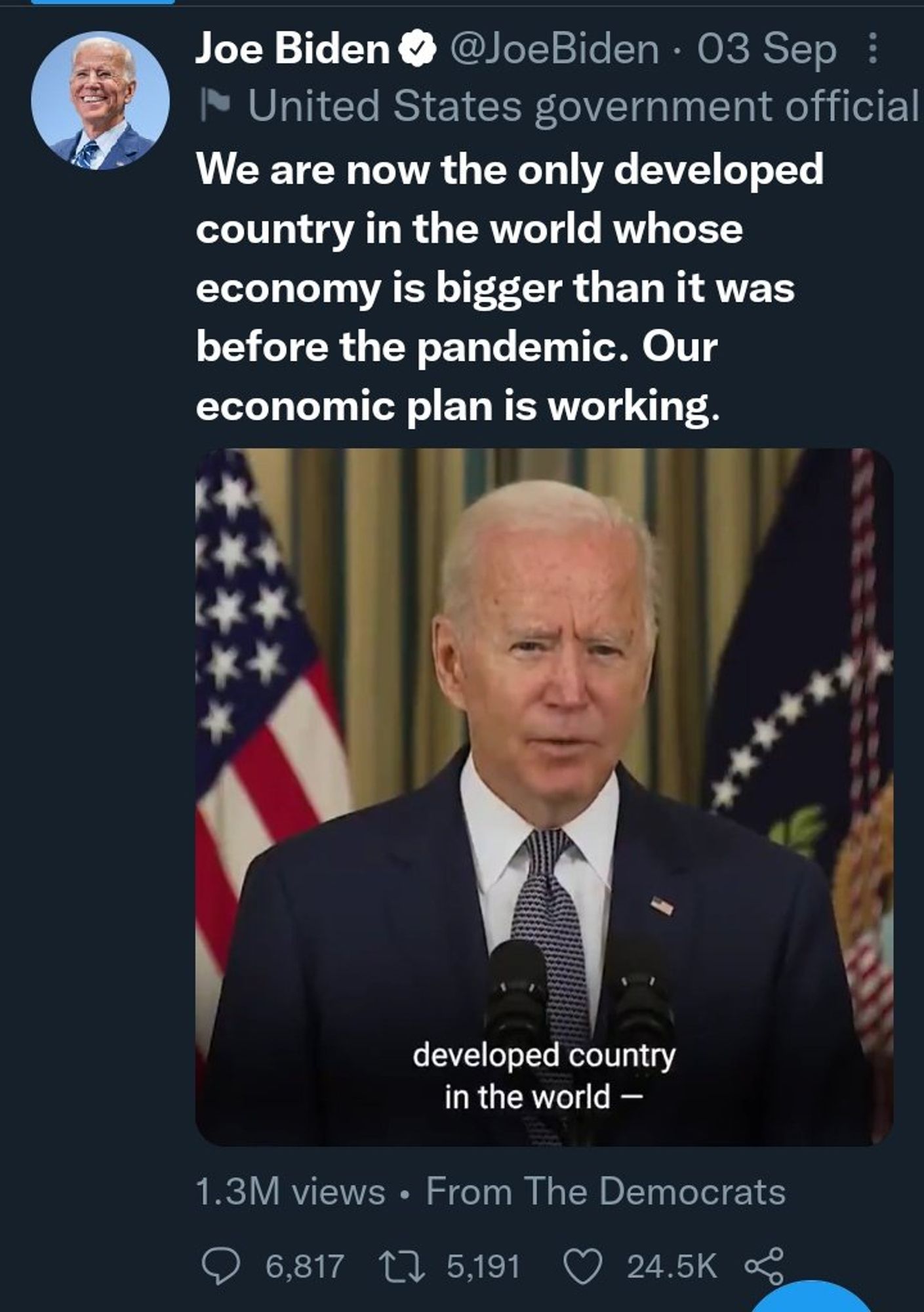 screenshot of tweet:
Joe Biden
@JoeBiden

"We are now the only developed country in the world whose economy is bigger than it was before the pandemic. Our economic plan is working."