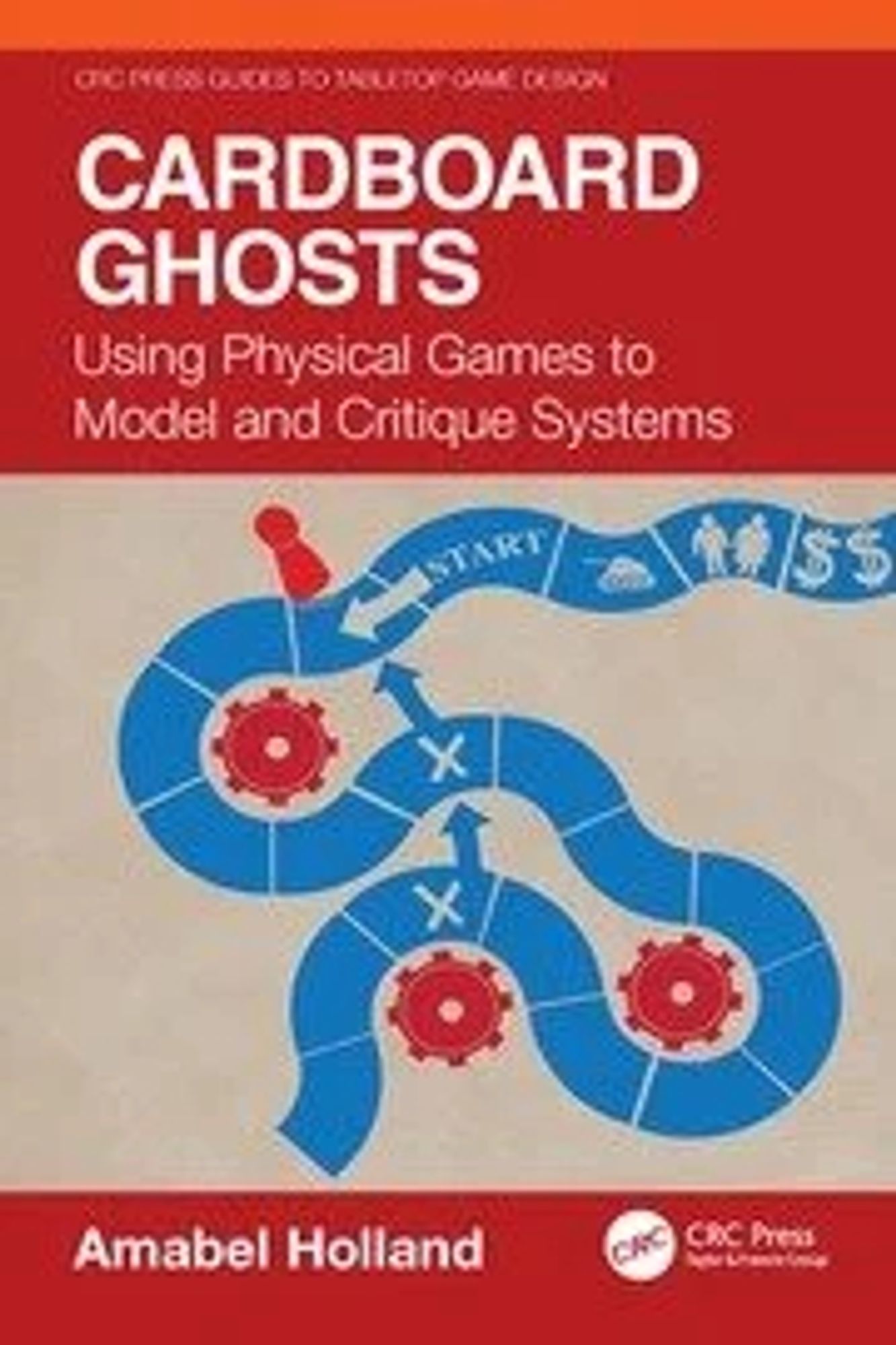 Low-res image of the book cover for CARDBOARD GHOSTS: Using Physical Games to Model and Critique Systems, by Amabel Holland, part of the CRC Press Guides to Tabletop Game Design. Between red bands is my cover illustration, of a pawn moving along a snaking track with red gears.