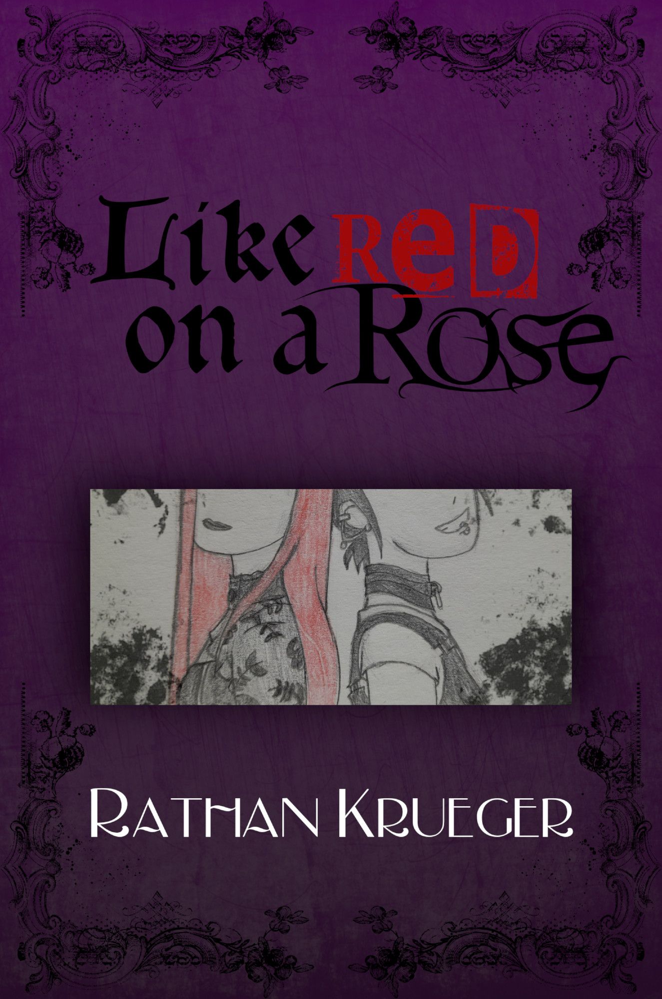 The book cover of "Like Red on a Rose", with the title written in elegant, contrasting font. The borders resemble sculpted stone with ornaments. Below the title, a decayed drawing and partial view of the novel's stars. To the left, Rudella in all her Gothic glory. To the right, Piri the Punk. At the bottom, the author's name, Rathan Krueger, in an Art Deco font.